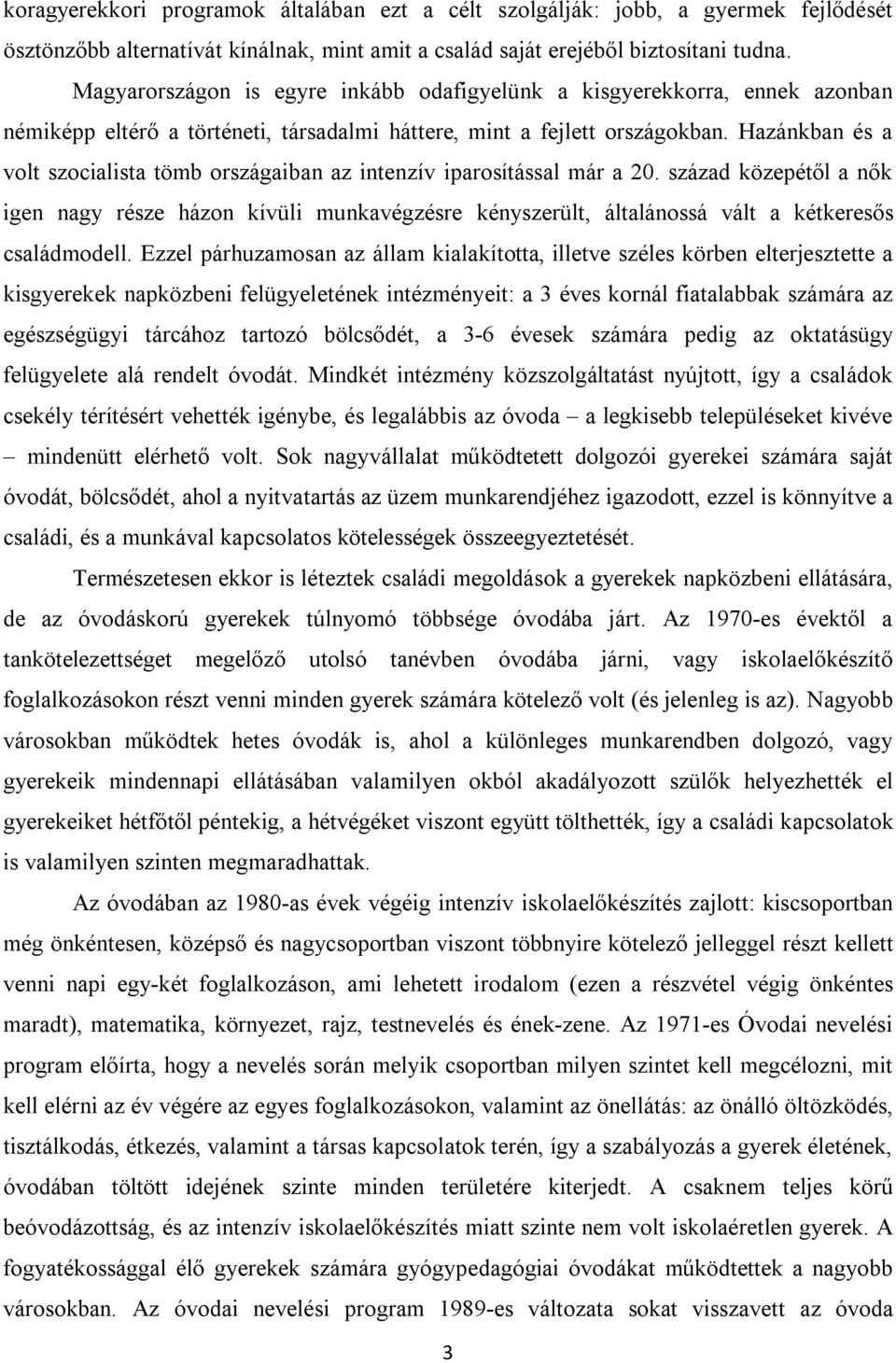 Hazánkban és a volt szocialista tömb országaiban az intenzív iparosítással már a 20.