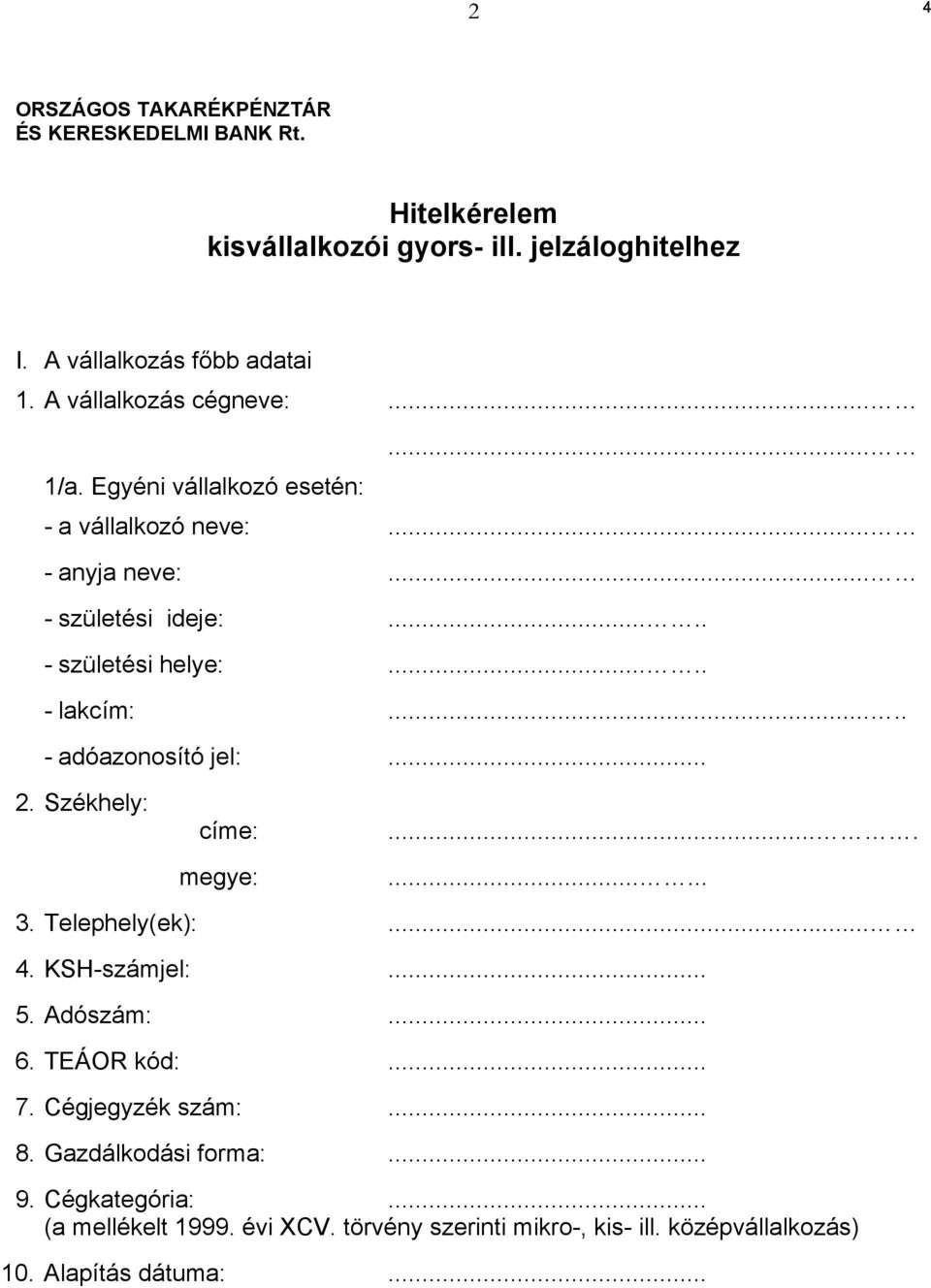 .... - lakcím:..... - adóazonosító jel:... 2. Székhely: címe: megye:.......... 3. Telephely(ek):.... KSH-számjel:... 5. Adószám:... 6. TEÁOR kód:... 7.