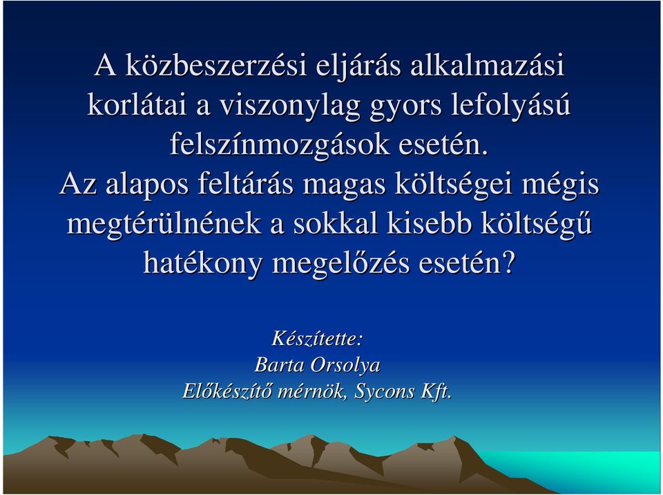 Az alapos feltárás s magas költsk ltségei mégis m megtérüln lnének nek a