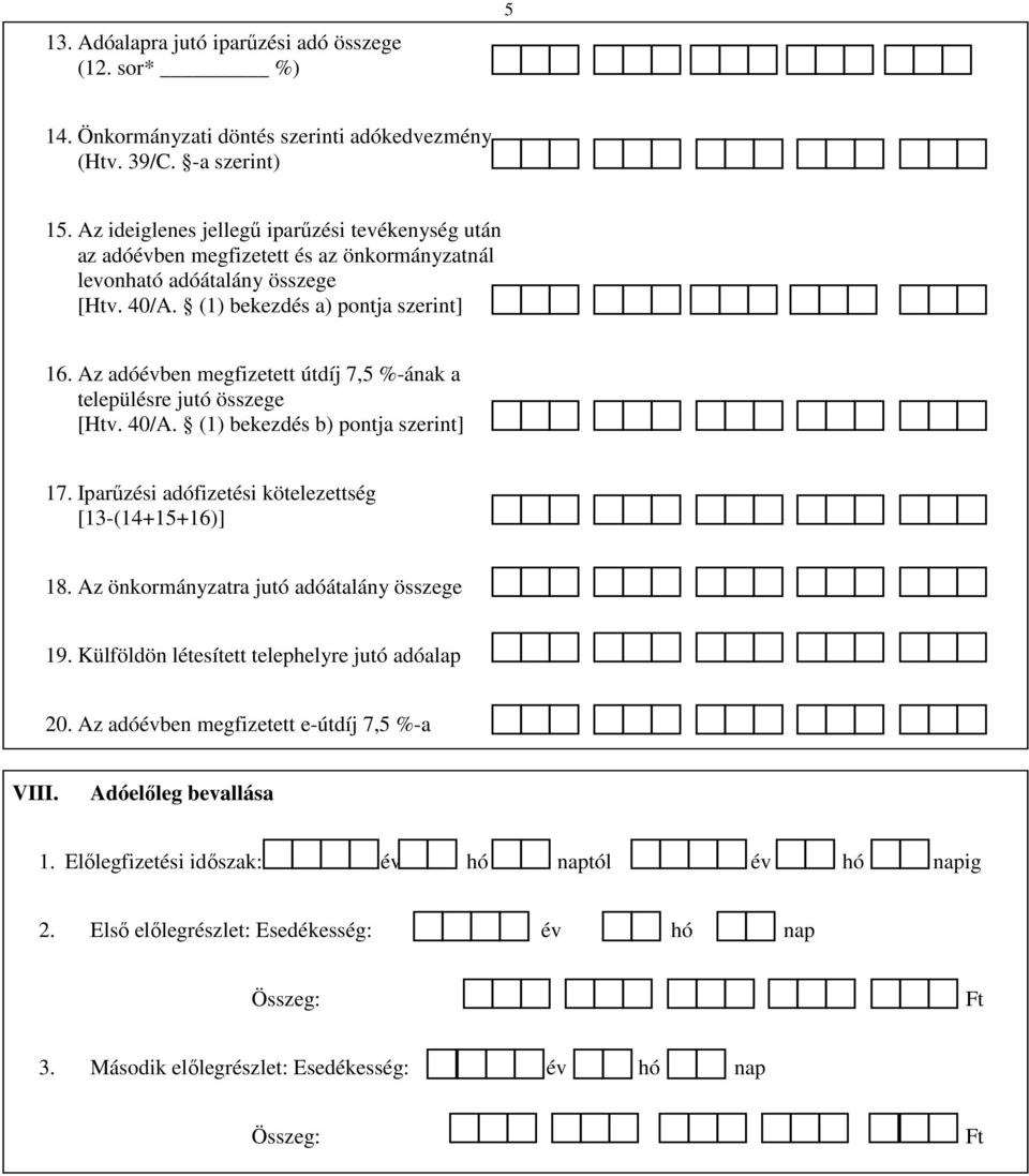 Az adóévben megfizetett útdíj 7,5 %-ának a településre jutó összege [Htv. 40/A. (1) bekezdés b) pontja szerint] 17. Iparűzési adófizetési kötelezettség [13-(14+15+16)] 18.