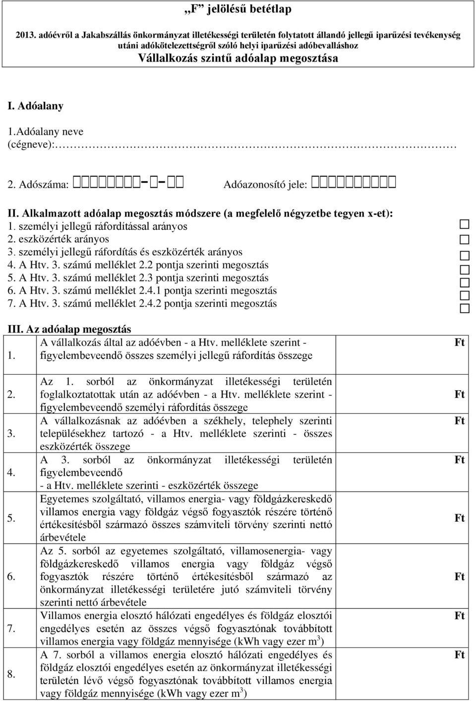 A Htv. 3. számú melléklet 2.4.1 pontja szerinti megosztás 7. A Htv. 3. számú melléklet 2.4.2 pontja szerinti megosztás III. Az adóalap megosztás A vállalkozás által az adóévben - a Htv.