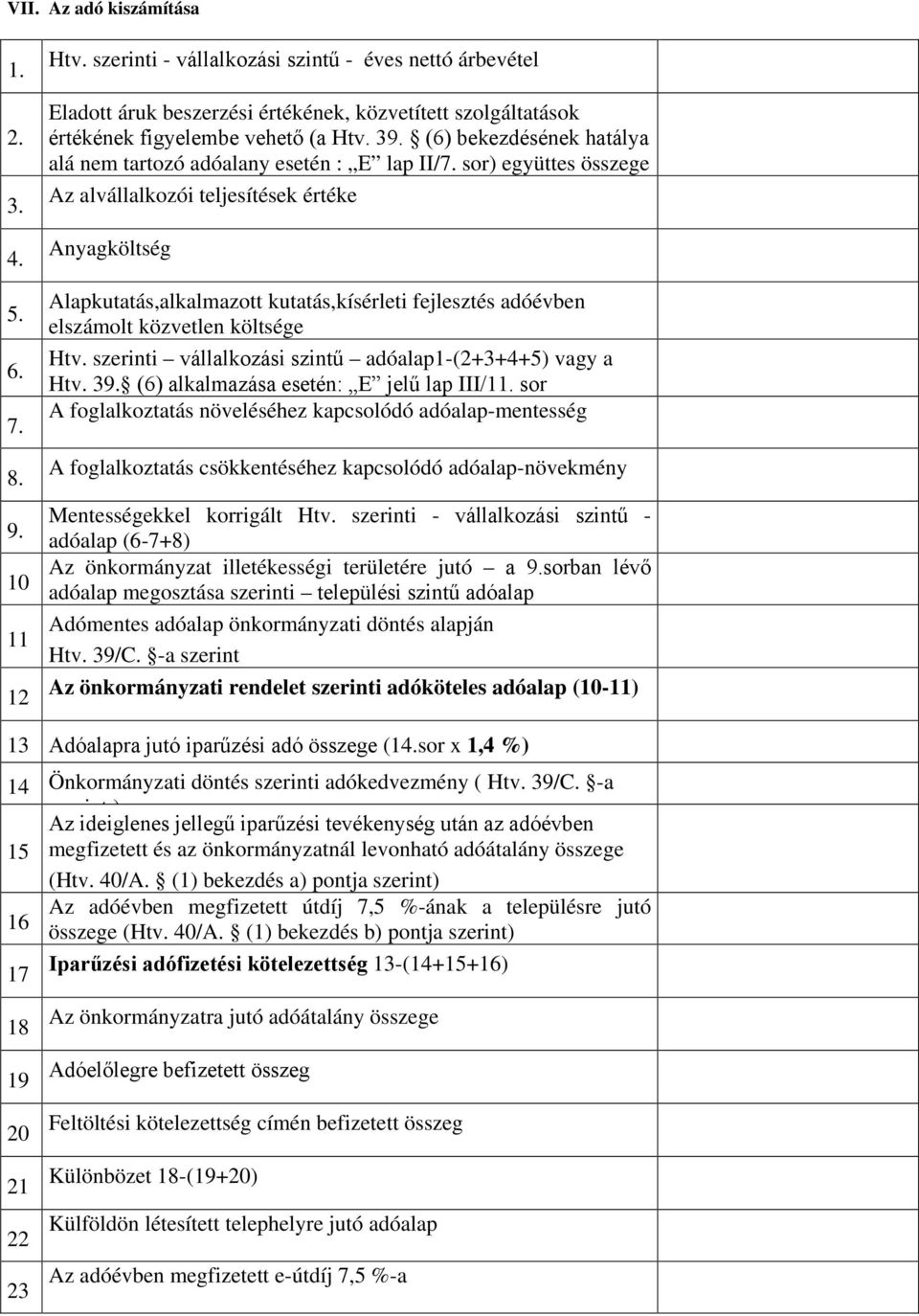 (6) bekezdésének hatálya alá nem tartozó adóalany esetén : E lap II/7.