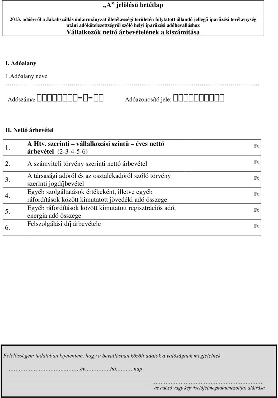 A társasági adóról és az osztalékadóról szóló törvény szerinti jogdíjbevétel Egyéb szolgáltatások értékeként, illetve egyéb
