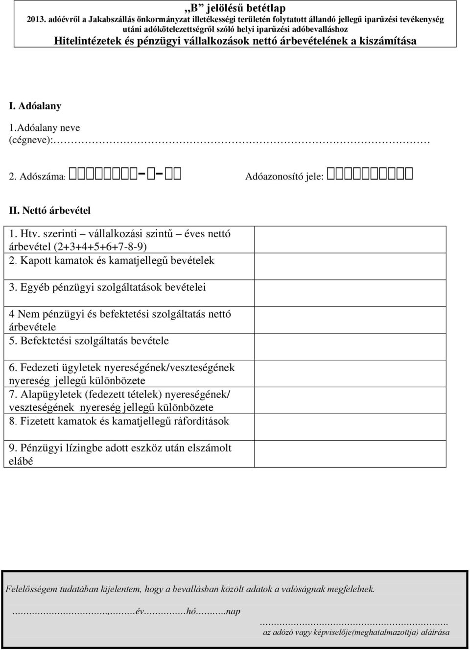 Egyéb pénzügyi szolgáltatások bevételei 4 Nem pénzügyi és befektetési szolgáltatás nettó árbevétele 5. Befektetési szolgáltatás bevétele 6.