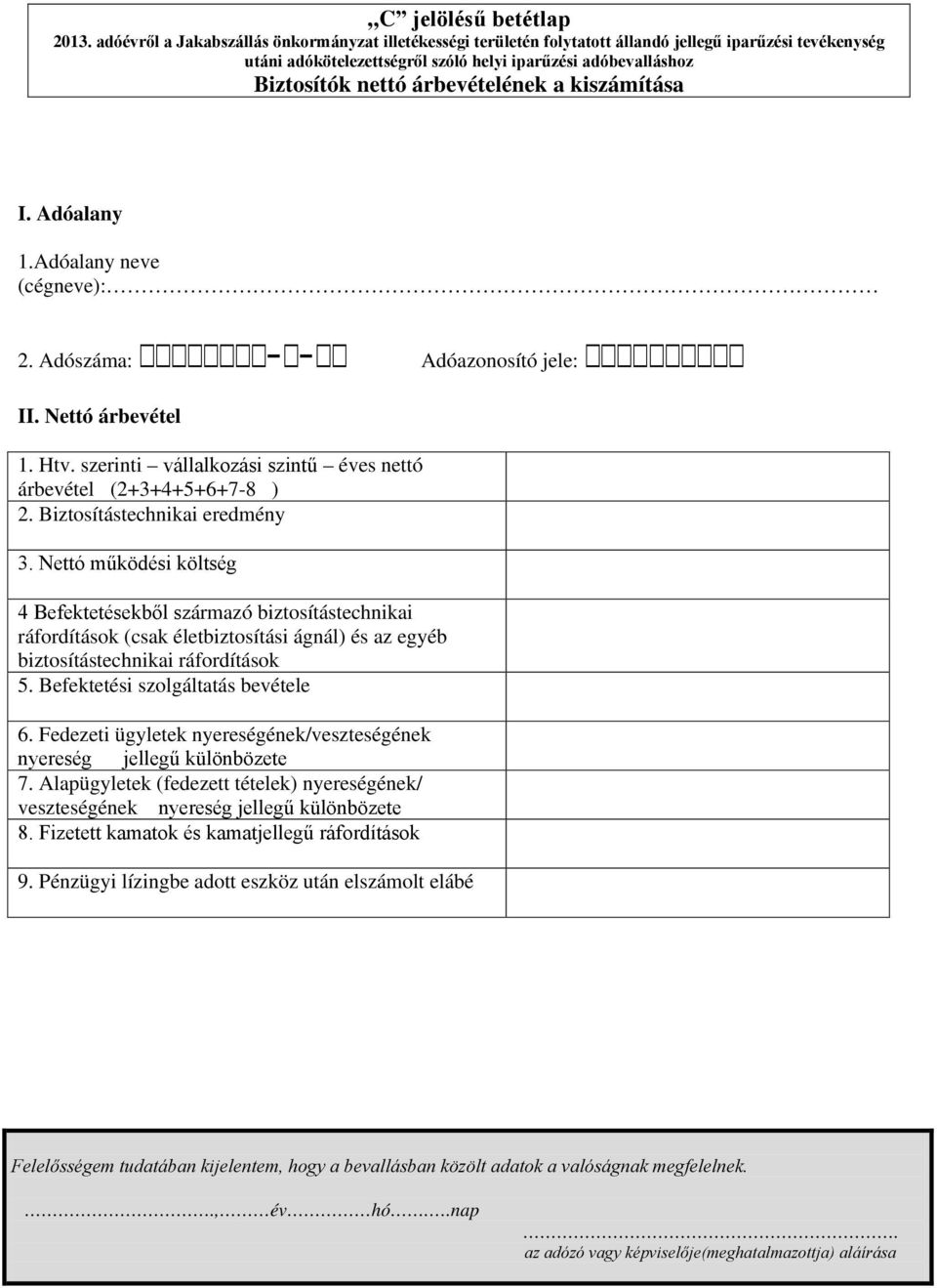 Nettó működési költség 4 Befektetésekből származó biztosítástechnikai ráfordítások (csak életbiztosítási ágnál) és az egyéb biztosítástechnikai ráfordítások 5.