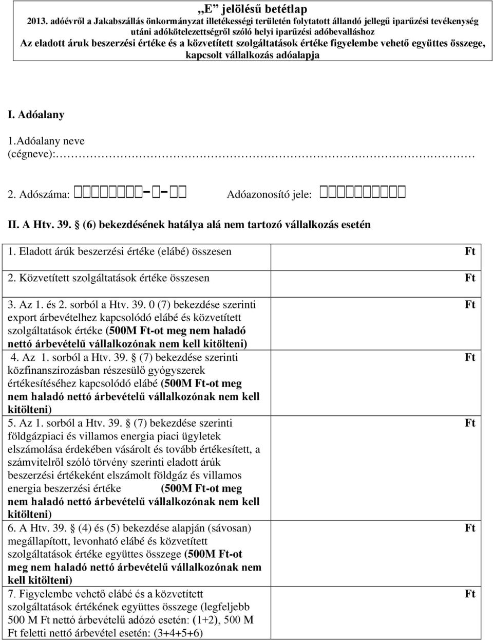 Közvetített szolgáltatások értéke összesen 3. Az 1. és 2. sorból a Htv. 39.