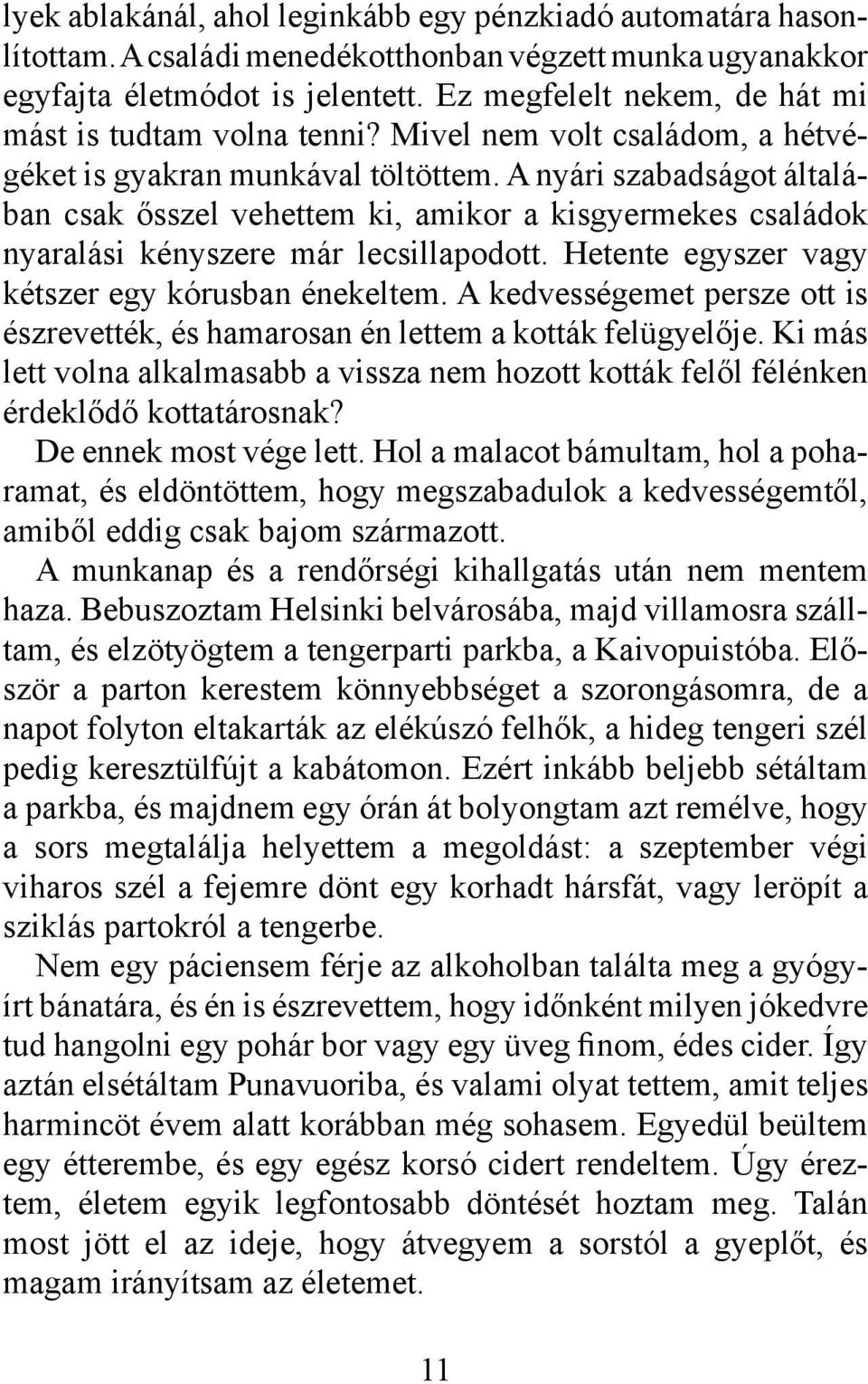 A nyári szabadságot általában csak ősszel vehettem ki, amikor a kisgyermekes családok nyaralási kényszere már lecsillapodott. Hetente egyszer vagy kétszer egy kórusban énekeltem.