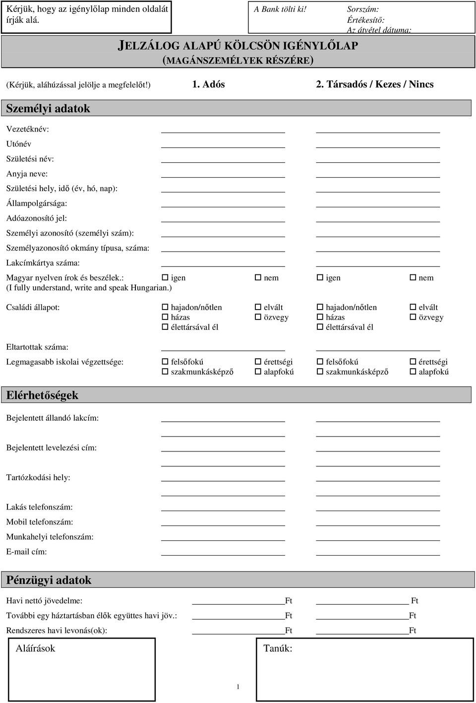 Társadós / Kezes / Nincs Személyi adatok Vezetéknév: Utónév Anyja neve: Születési hely, idı (év, hó, nap): Állampolgársága: Adóazonosító jel: Személyi azonosító (személyi szám): Személyazonosító