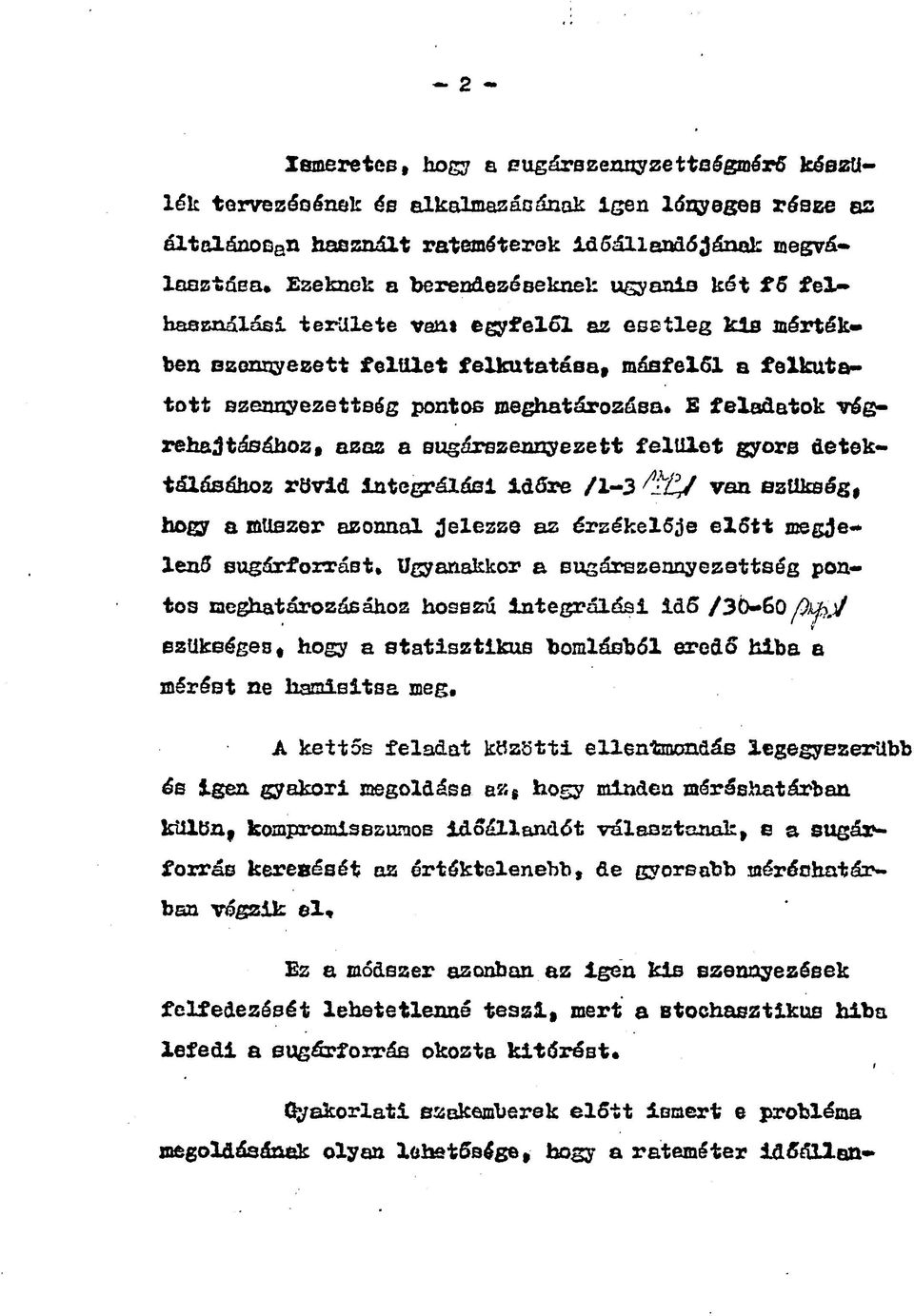 feladatok végrehajtásához, azaz a sugárszennyezett felület gyors detektálásához rövid Integrálási Időre /1-3 van szükség, hogy a műszer azonnal jelezze az érzékelője előtt megjelenő sugárforrást.