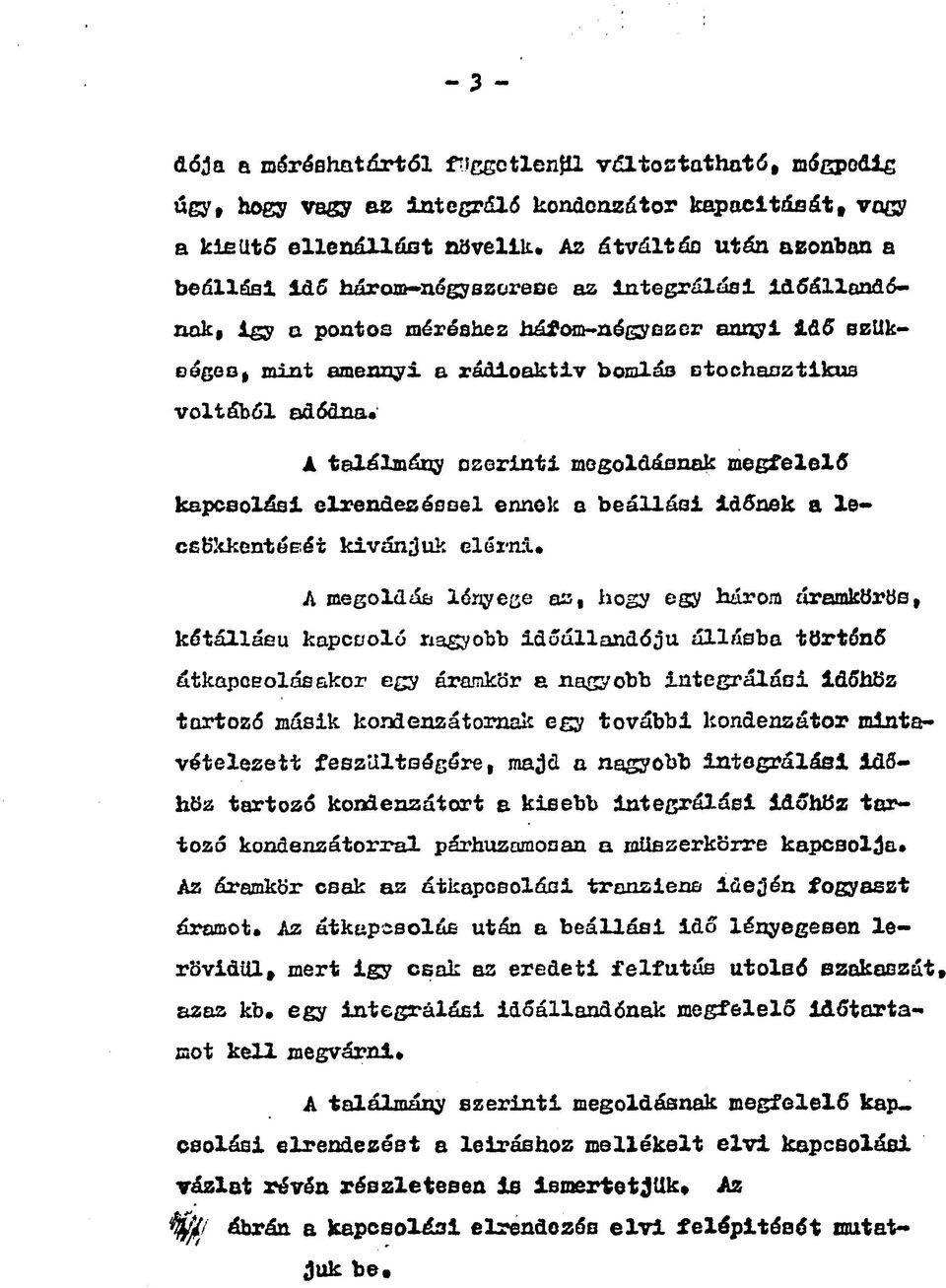 voltából adódna. A találmány czerinti megoldásnak megfelelő kapcsolási elrendeléssel ennek a beállási időnek a lecsökkentéséi kívánjuk elérni.