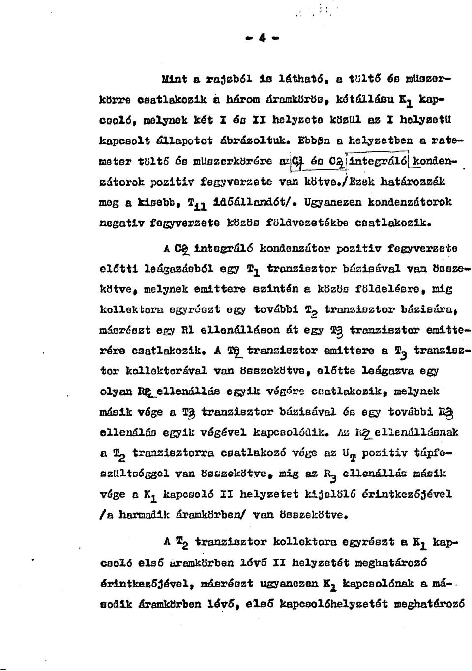 kondenzátorok negatív fegyverzete közös földvezetókbe csatlakozik* A előtti leágazásból egy integráló kondenzátor pozltiv fegyverzete tranzisztor bár.