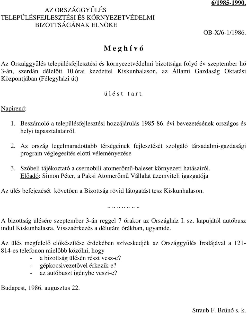 Központjában (Félegyházi út) Napirend: ü l é s t t a r t. 1. Beszámoló a településfejlesztési hozzájárulás 1985-86. évi bevezetésének országos és helyi tapasztalatairól. 2.