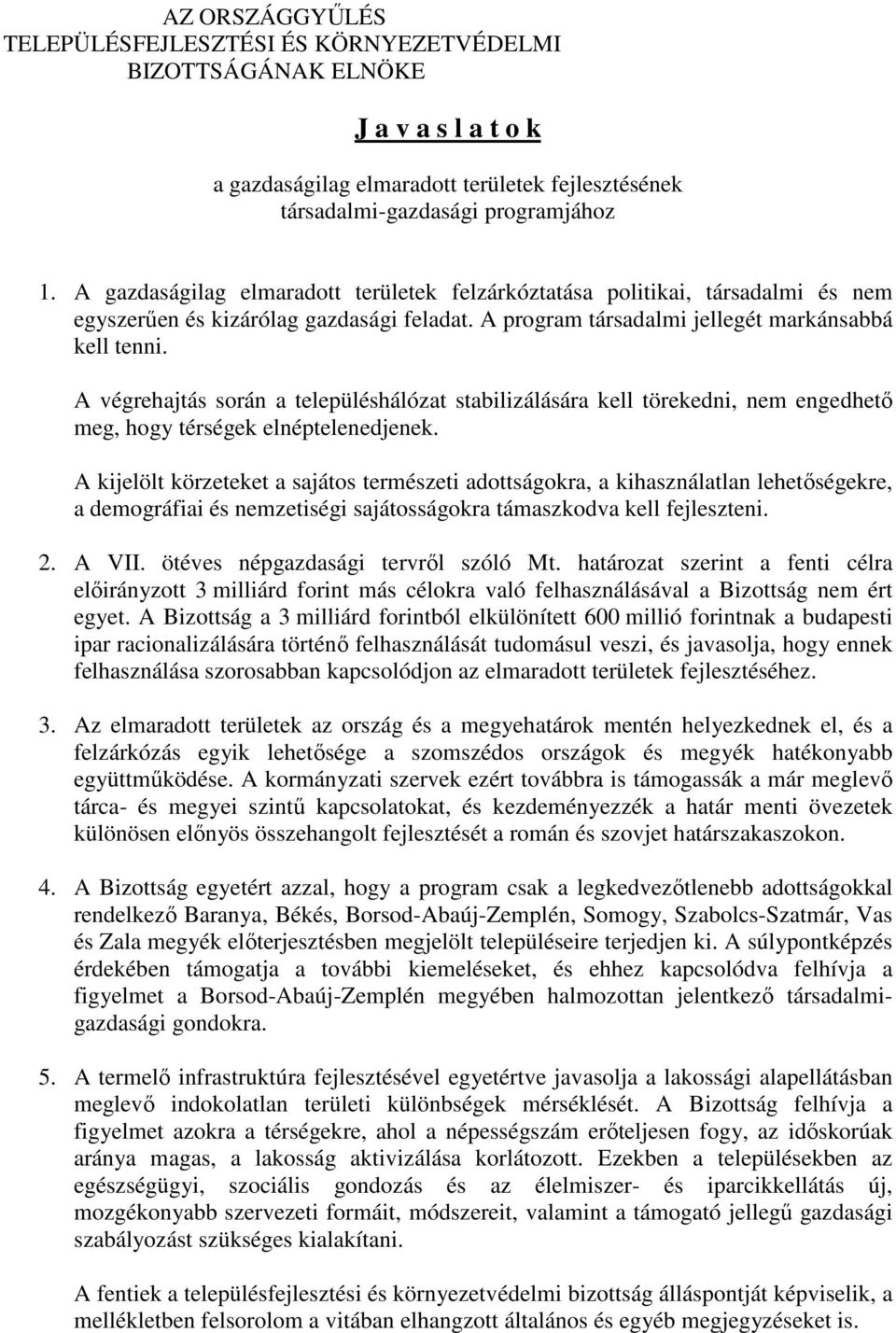 A végrehajtás során a településhálózat stabilizálására kell törekedni, nem engedhetı meg, hogy térségek elnéptelenedjenek.