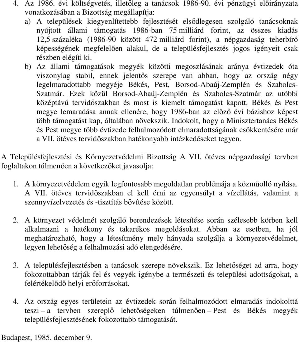 forint, az összes kiadás 12,5 százaléka (1986-90 között 472 milliárd forint), a népgazdaság teherbíró képességének megfelelıen alakul, de a településfejlesztés jogos igényeit csak részben elégíti ki.