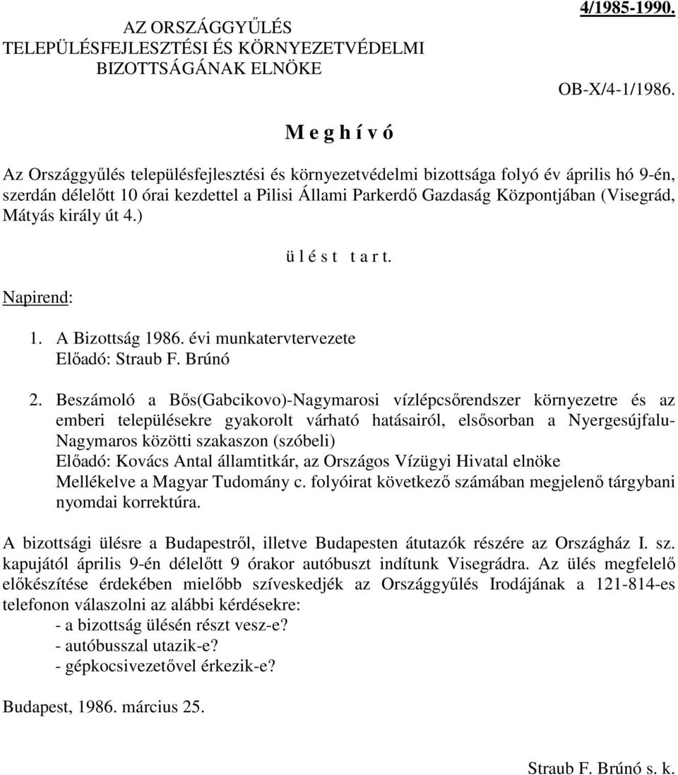 (Visegrád, Mátyás király út 4.) Napirend: ü l é s t t a r t. 1. A Bizottság 1986. évi munkatervtervezete Elıadó: Straub F. Brúnó 2.