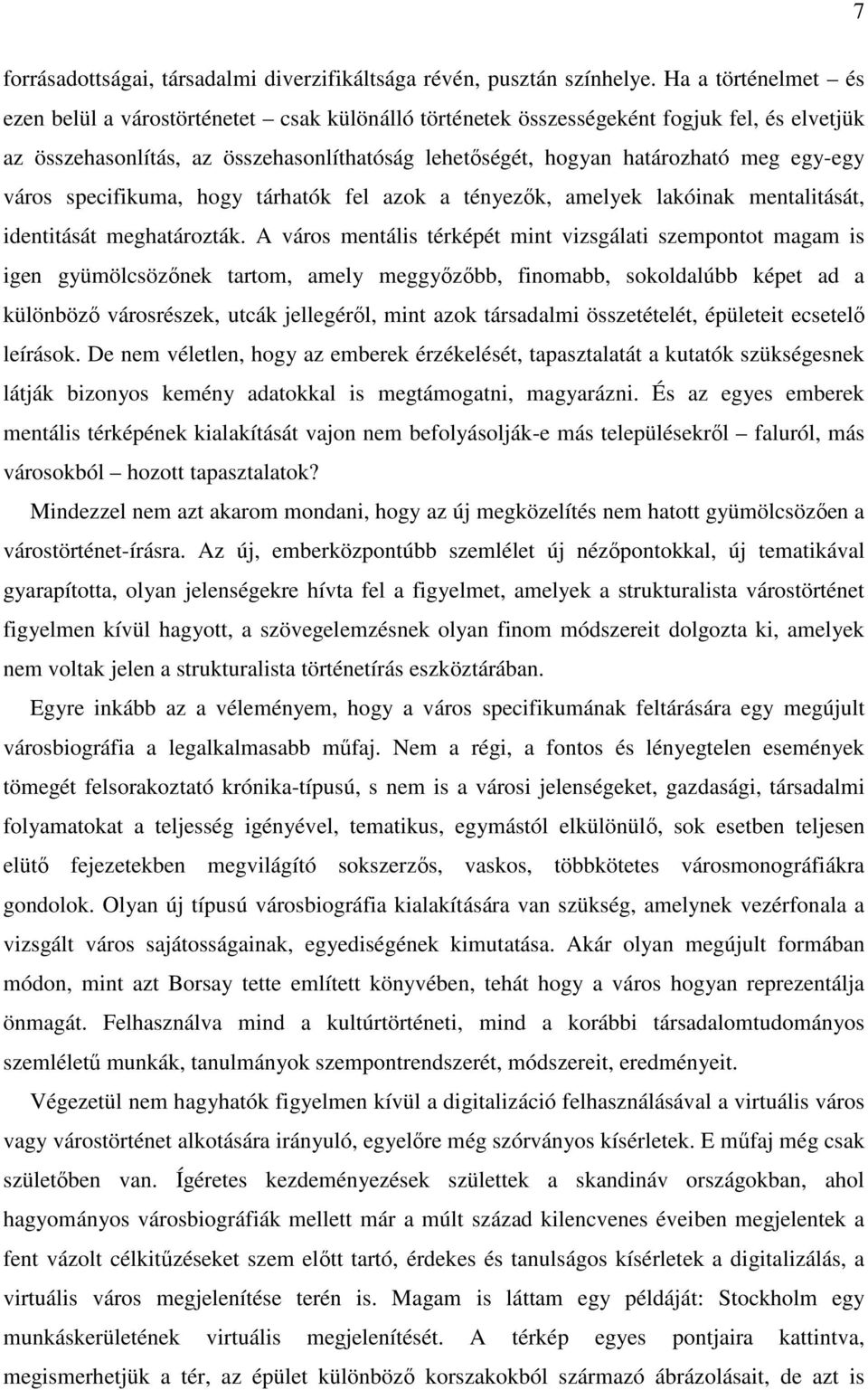 egy-egy város specifikuma, hogy tárhatók fel azok a tényezők, amelyek lakóinak mentalitását, identitását meghatározták.