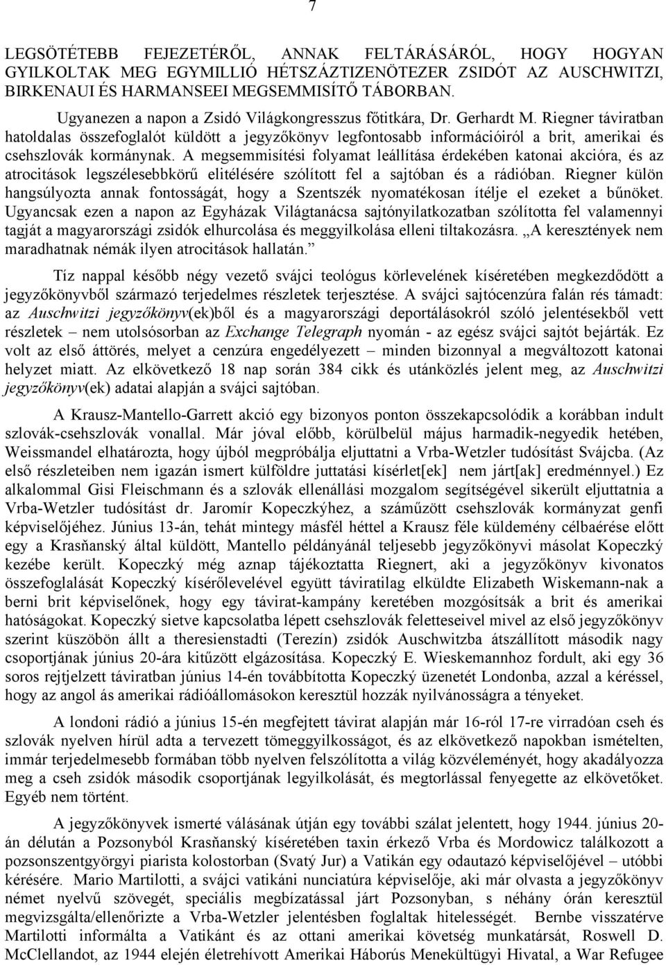 Riegner táviratban hatoldalas összefoglalót küldött a jegyzőkönyv legfontosabb információiról a brit, amerikai és csehszlovák kormánynak.