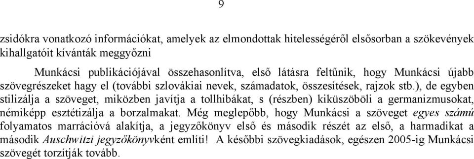 ), de egyben stilizálja a szöveget, miközben javítja a tollhibákat, s (részben) kiküszöböli a germanizmusokat, némiképp esztétizálja a borzalmakat.