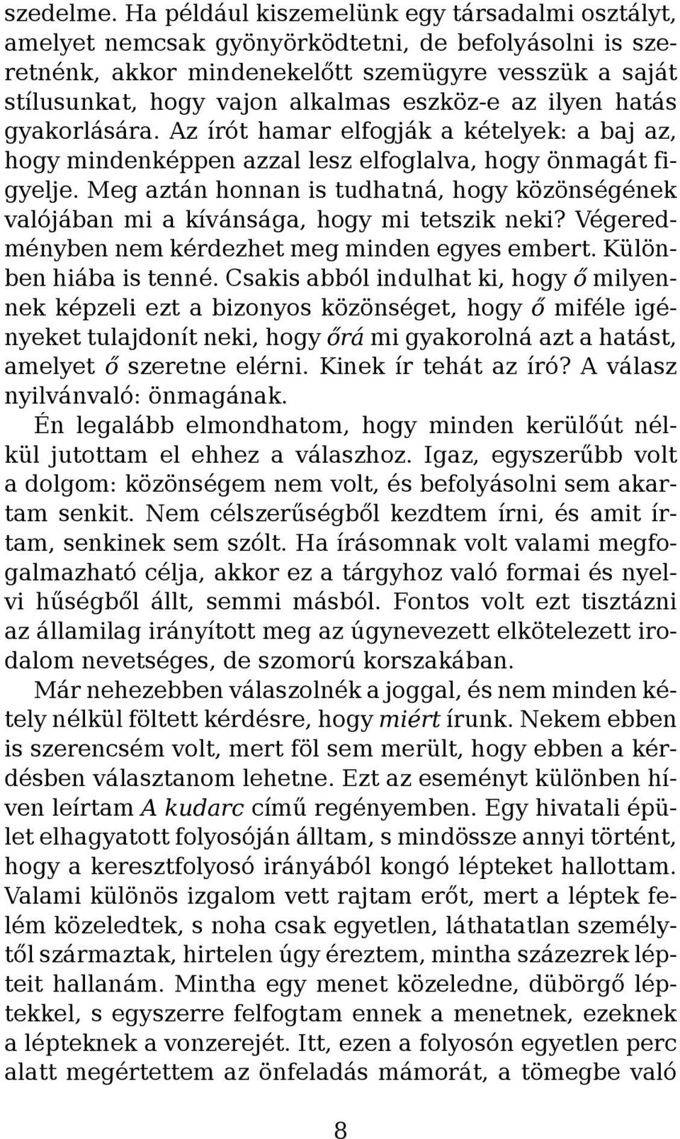 az ilyen hatás gyakorlására. Az írót hamar elfogják a kételyek: a baj az, hogy mindenképpen azzal lesz elfoglalva, hogy önmagát figyelje.