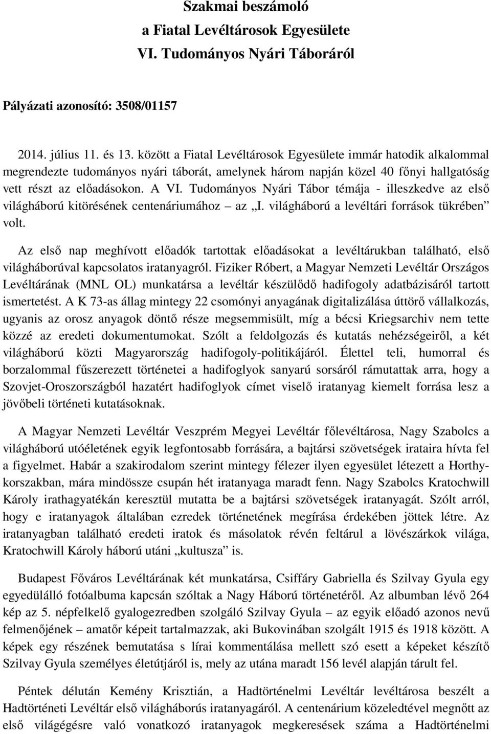 Tudományos Nyári Tábor témája - illeszkedve az első világháború kitörésének centenáriumához az I. világháború a levéltári források tükrében volt.