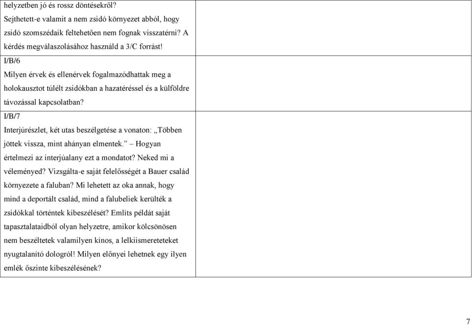 I/B/7 Interjúrészlet, két utas beszélgetése a vonaton: Többen jöttek vissza, mint ahányan elmentek. Hogyan értelmezi az interjúalany ezt a mondatot? Neked mi a véleményed?