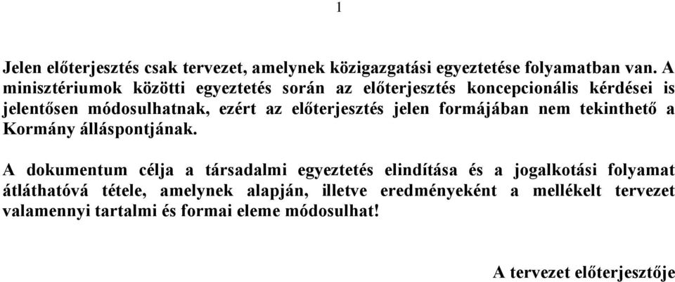 előterjesztés jelen formájában nem tekinthető a Kormány álláspontjának.