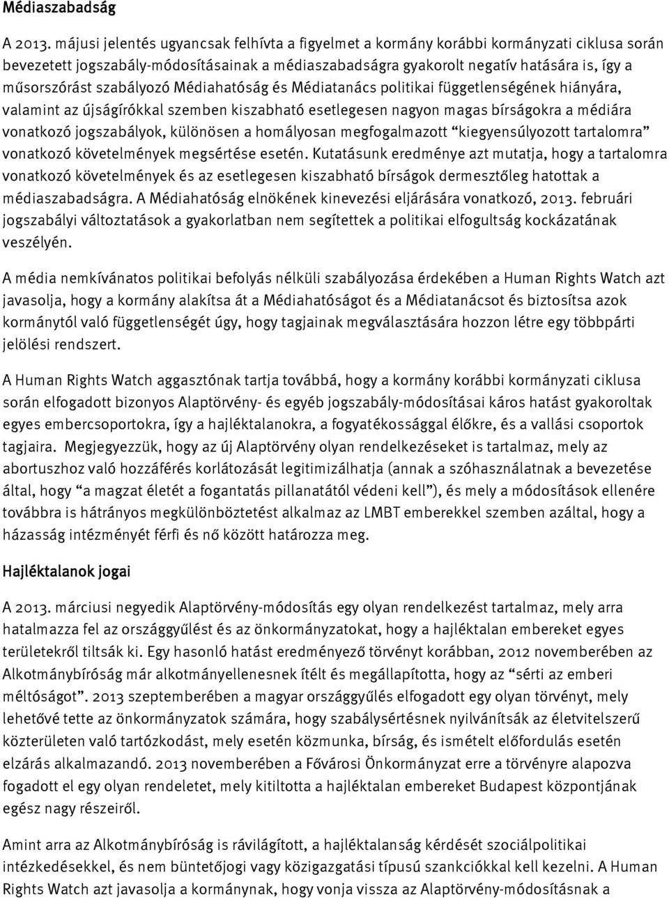 szabályozó Médiahatóság és Médiatanács politikai függetlenségének hiányára, valamint az újságírókkal szemben kiszabható esetlegesen nagyon magas bírságokra a médiára vonatkozó jogszabályok, különösen