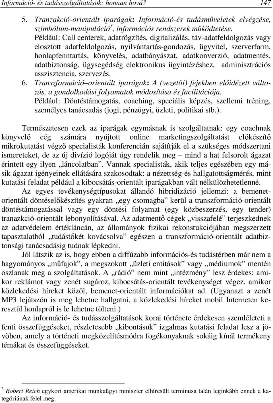 adatkonverzió, adatmentés, adatbiztonság, ügysegédség elektronikus ügyintézéshez, adminisztrációs asszisztencia, szervezés. 6.