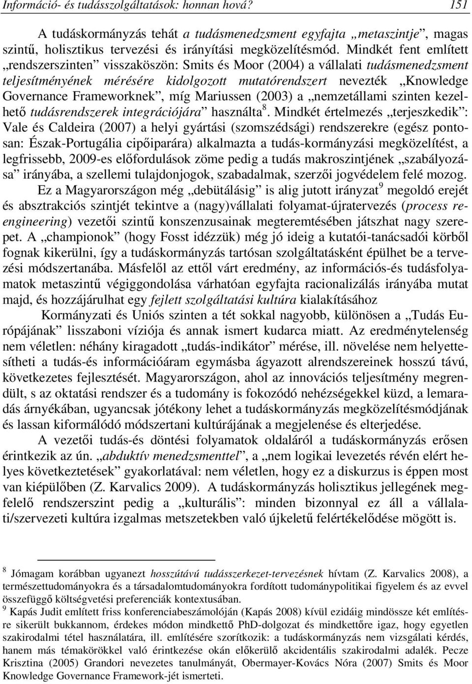 míg Mariussen (2003) a nemzetállami szinten kezelhető tudásrendszerek integrációjára használta 8.