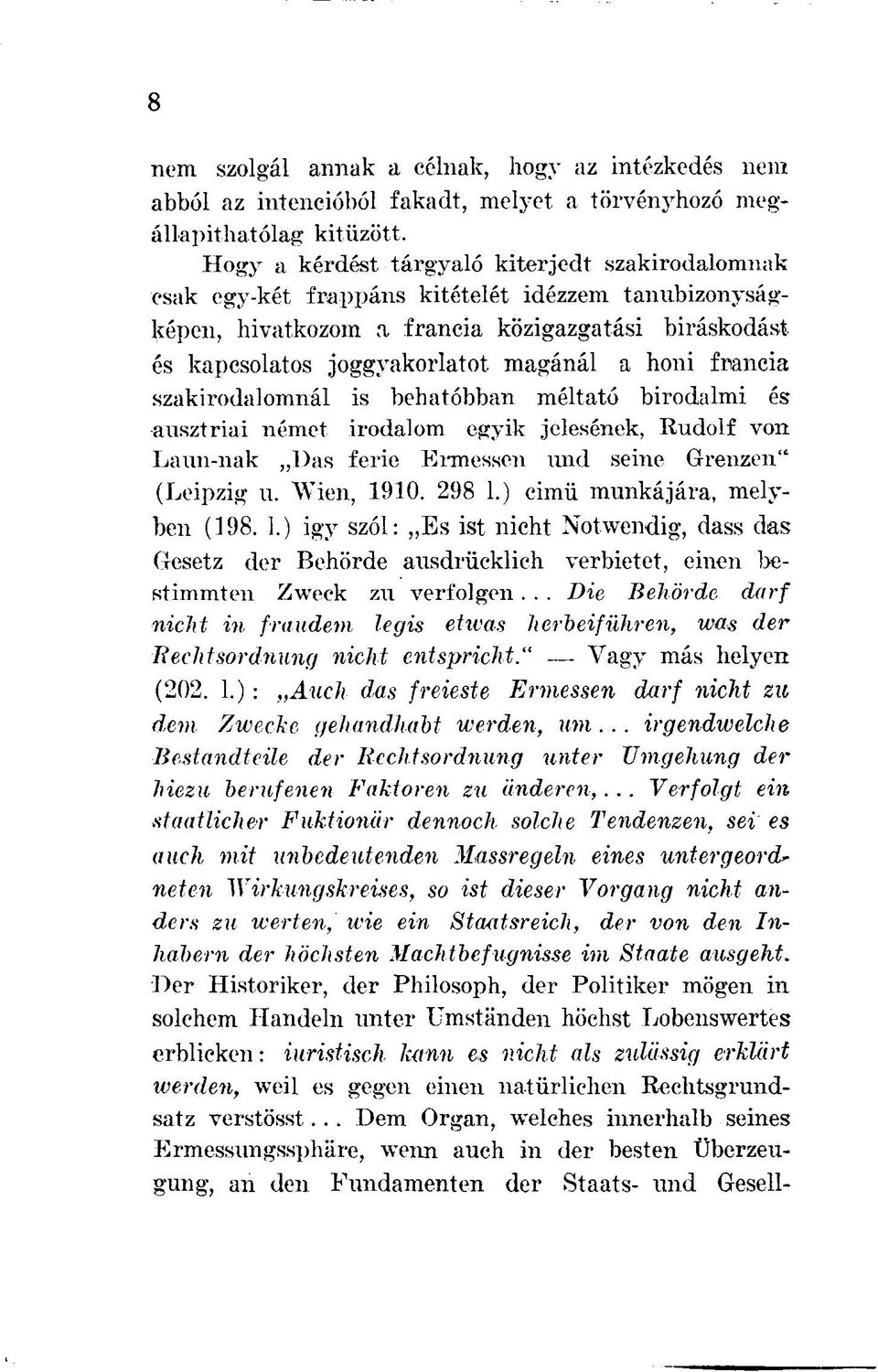 honi francia szakirodalomnál is behatóbban méltató birodalmi és ausztriai német irodalom egyik jelesének, Rudolf von Laun-nak Das ferie Ermessen und seine Grenzen" (Leipzig u. Wien, 1910. 298 1.