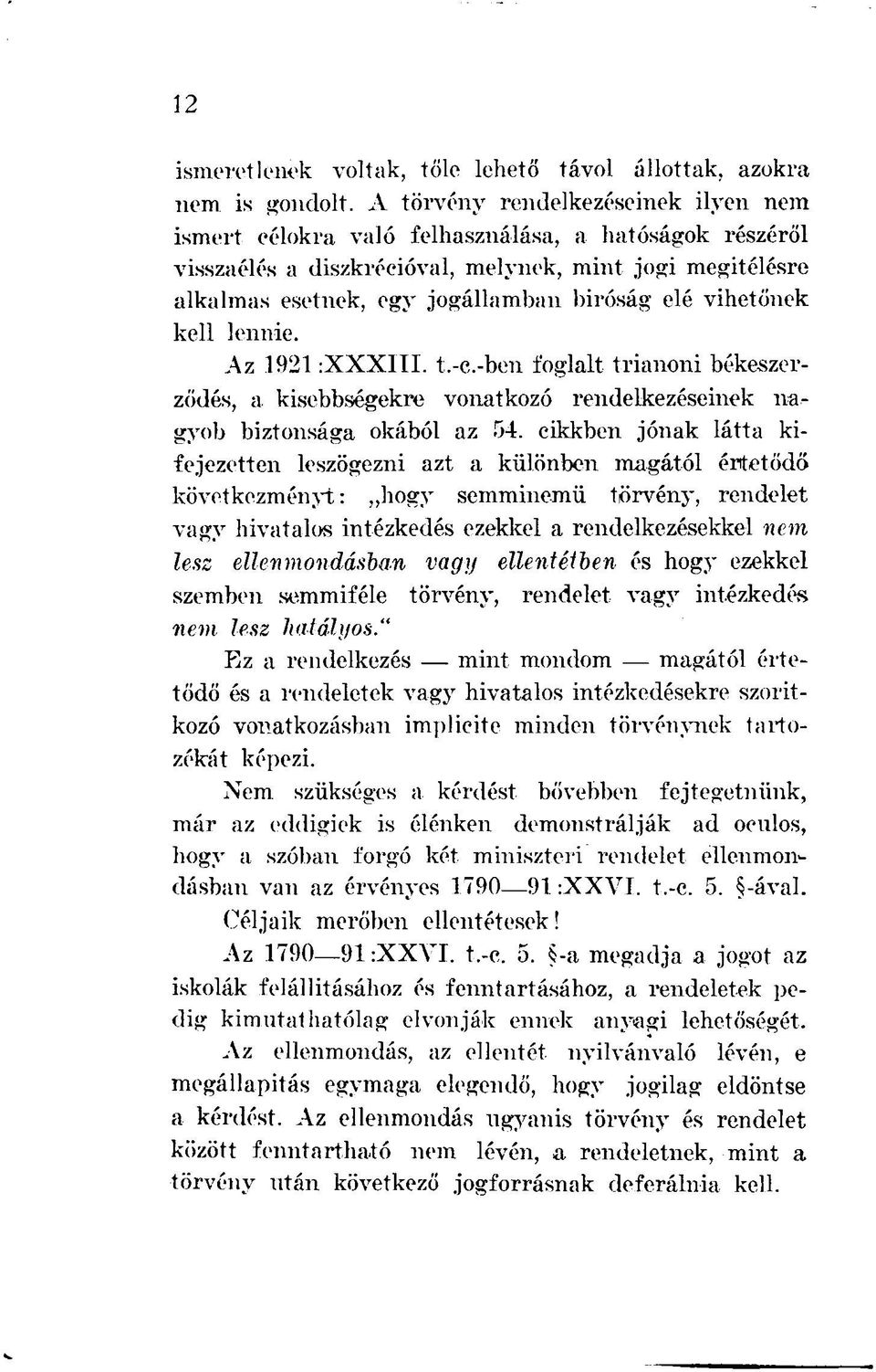 vihetőnek kell lennie. Az 1921 :XXXIII. t.-c.-ben foglalt trianoni békeszerződés, a. kisebbségekre vonatkozó rendelkezéseinek nagyob biztonsága okából az 54.