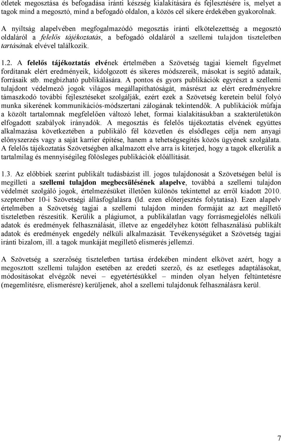 1.2. A felelős tájékoztatás elvének értelmében a Szövetség tagjai kiemelt figyelmet fordítanak elért eredményeik, kidolgozott és sikeres módszereik, másokat is segítő adataik, forrásaik stb.