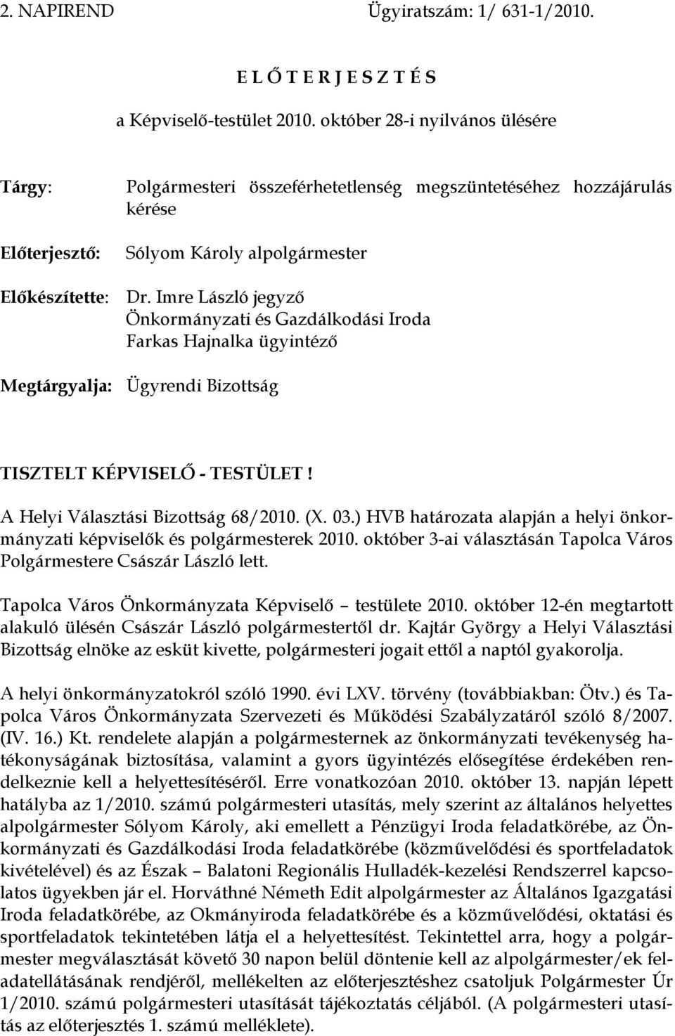 Imre László jegyző Önkormányzati és Gazdálkodási Iroda Farkas Hajnalka ügyintéző Megtárgyalja: Ügyrendi Bizottság TISZTELT KÉPVISELŐ - TESTÜLET! A Helyi Választási Bizottság 68/2010. (X. 03.