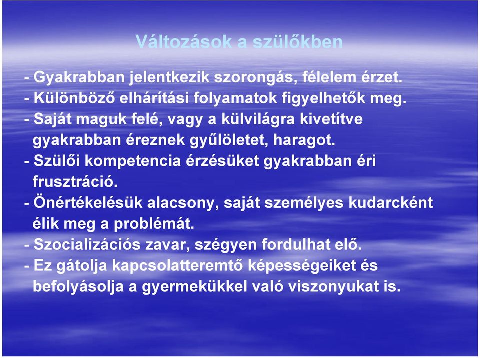 - Saját maguk felé, vagy a külvilágra kivetítve gyakrabban éreznek gyűlöletet, t haragot.