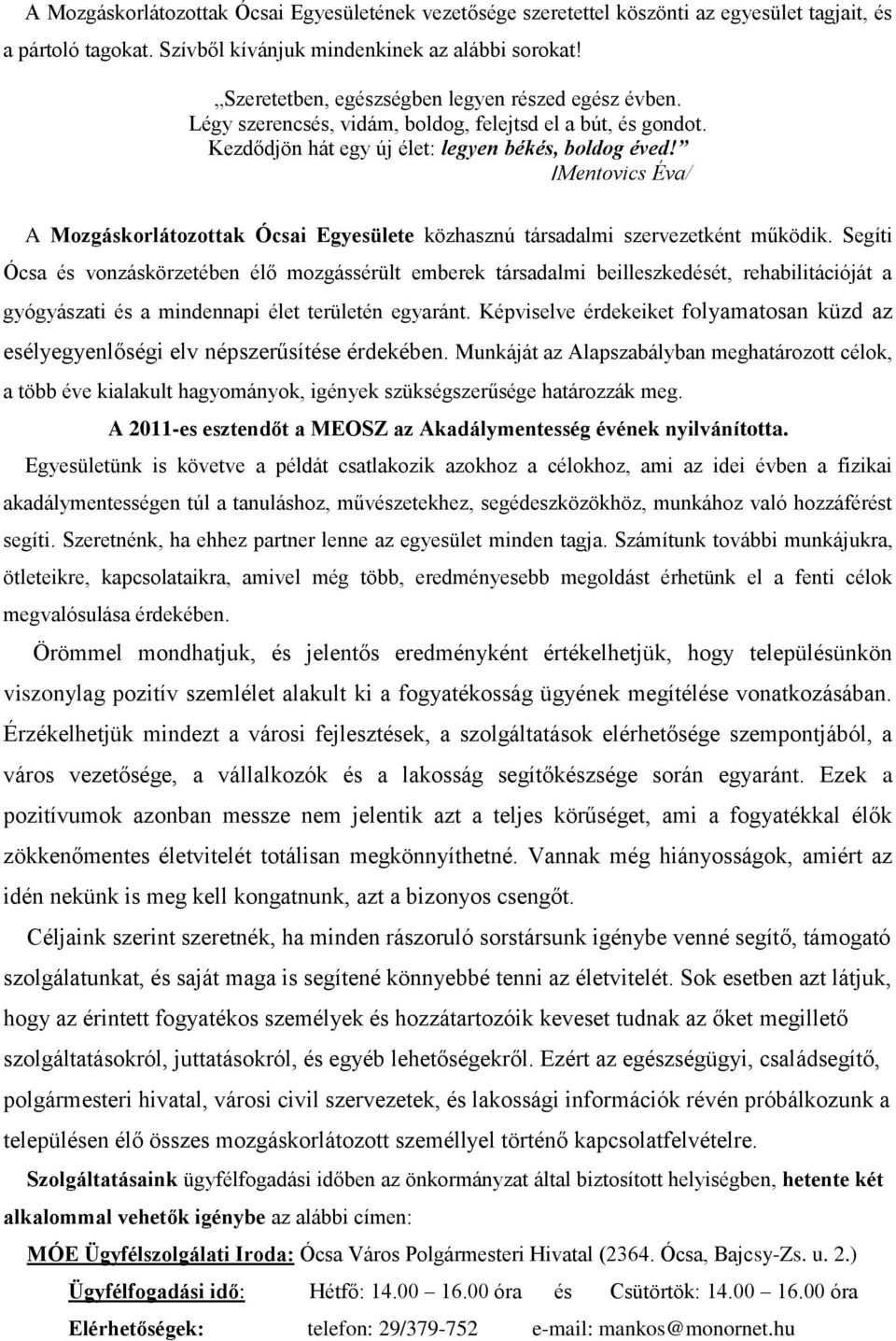 /Mentovics Éva/ A Mozgáskorlátozottak Ócsai Egyesülete közhasznú társadalmi szervezetként működik.