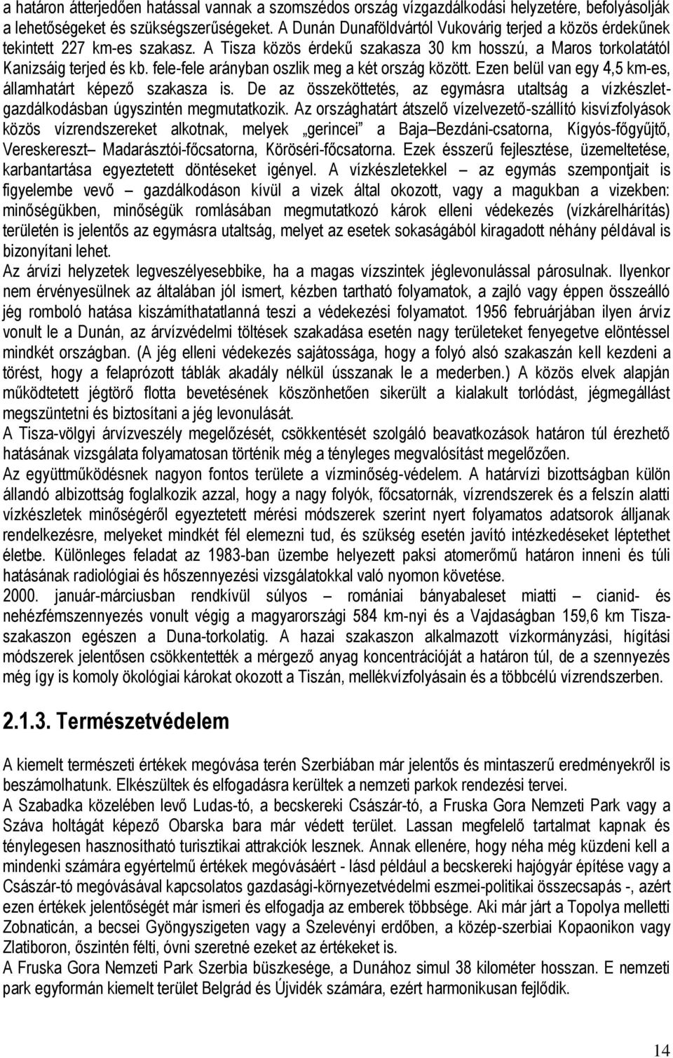 fele-fele arányban oszlik meg a két ország között. Ezen belül van egy 4,5 km-es, államhatárt képező szakasza is.