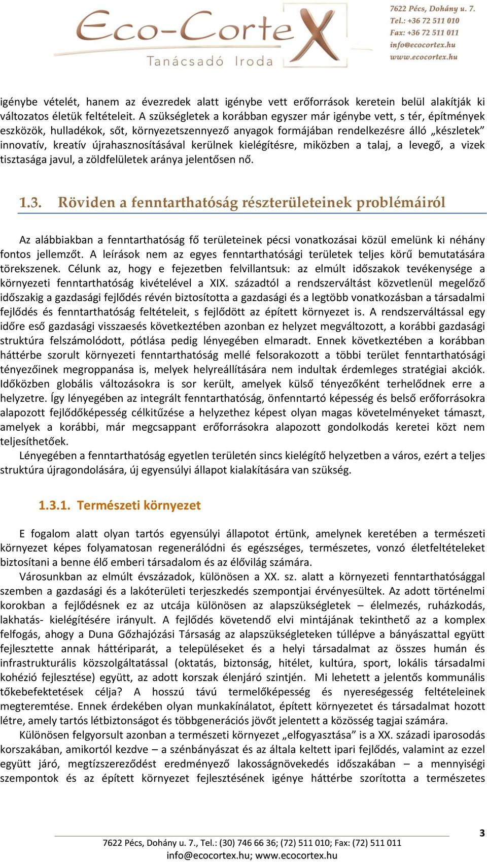 újrahasznosításával kerülnek kielégítésre, miközben a talaj, a levegő, a vizek tisztasága javul, a zöldfelületek aránya jelentősen nő. 1.3.