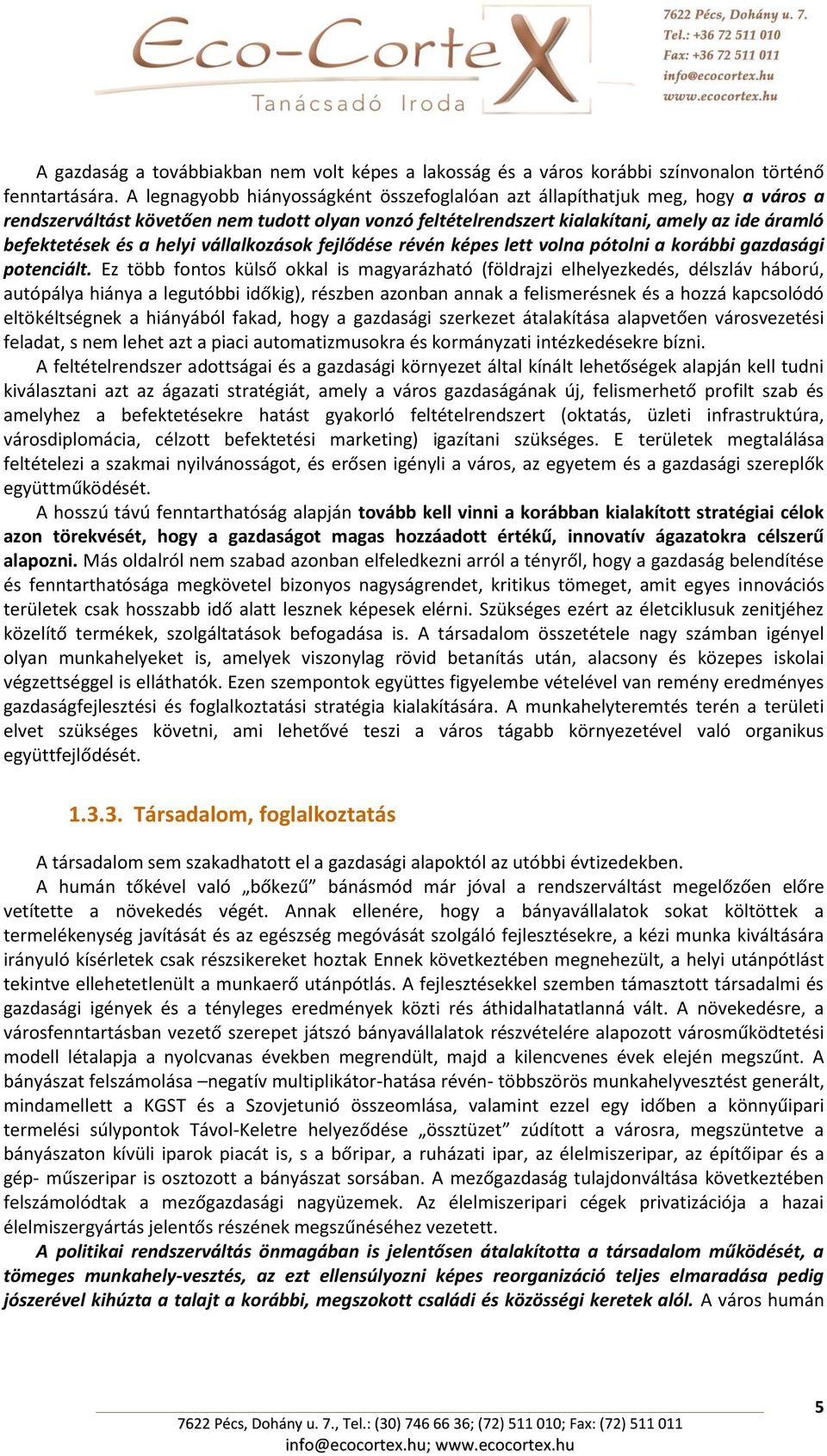 helyi vállalkozások fejlődése révén képes lett volna pótolni a korábbi gazdasági potenciált.