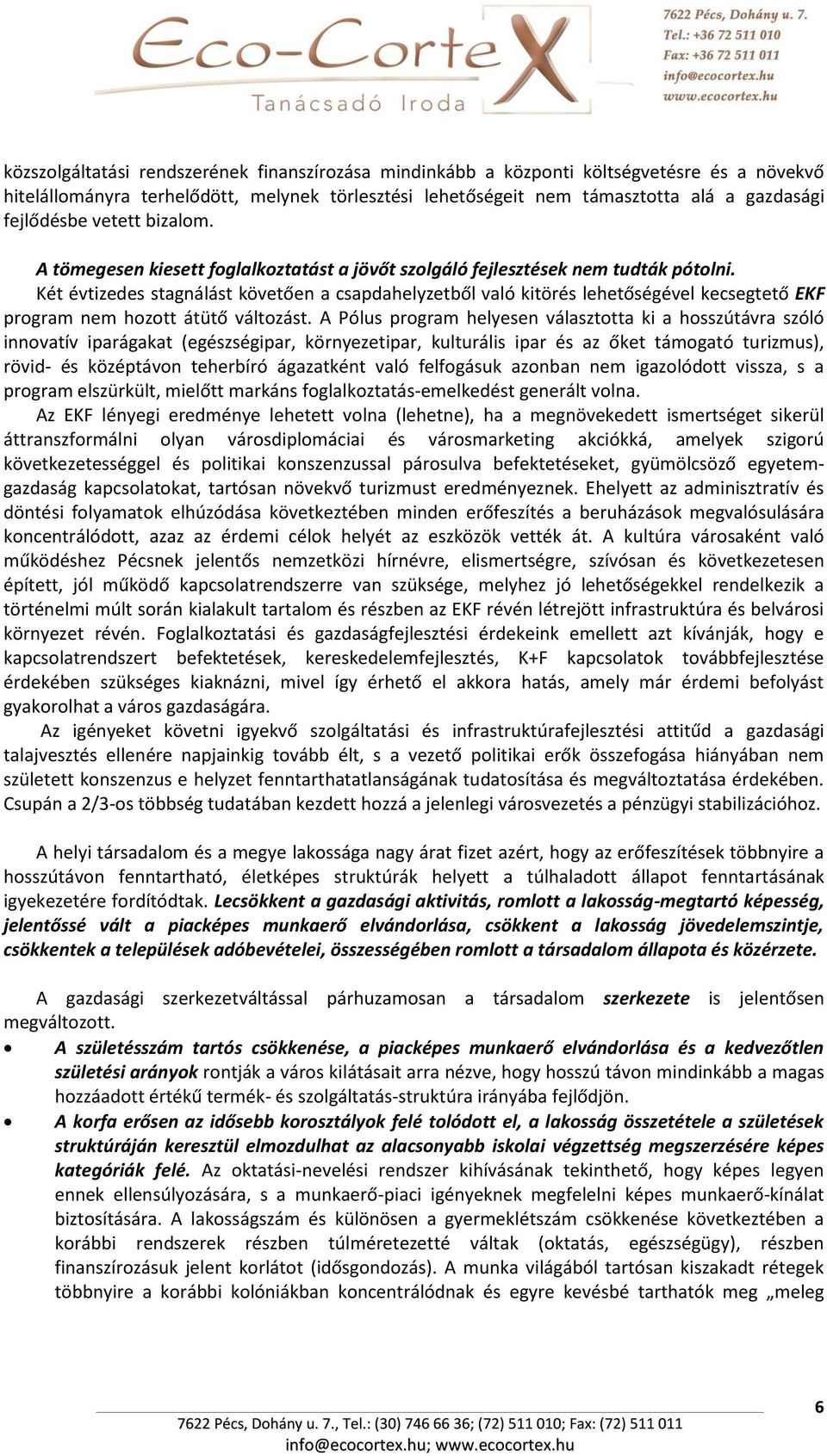 Két évtizedes stagnálást követően a csapdahelyzetből való kitörés lehetőségével kecsegtető EKF program nem hozott átütő változást.