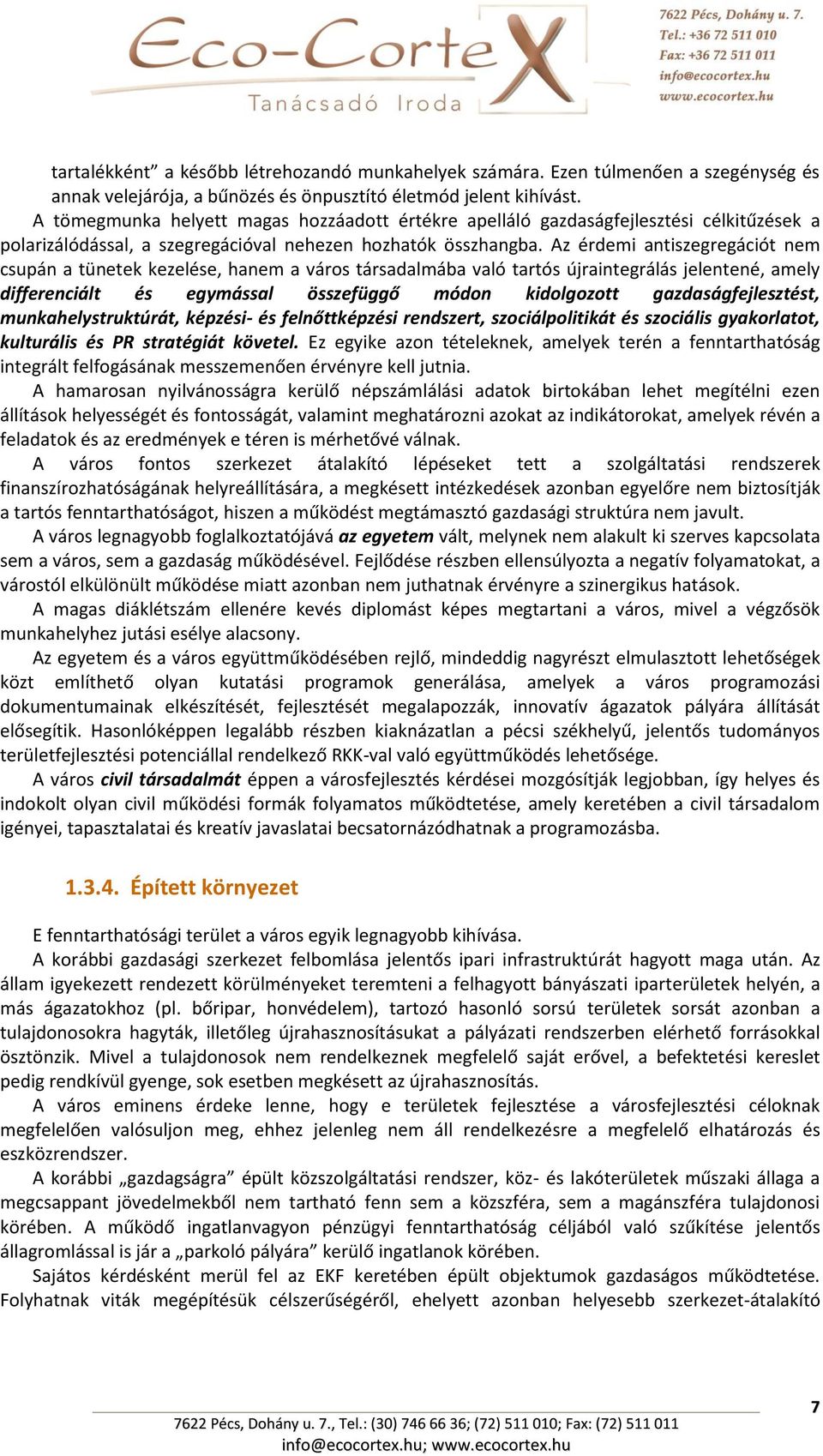 Az érdemi antiszegregációt nem csupán a tünetek kezelése, hanem a város társadalmába való tartós újraintegrálás jelentené, amely differenciált és egymással összefüggő módon kidolgozott