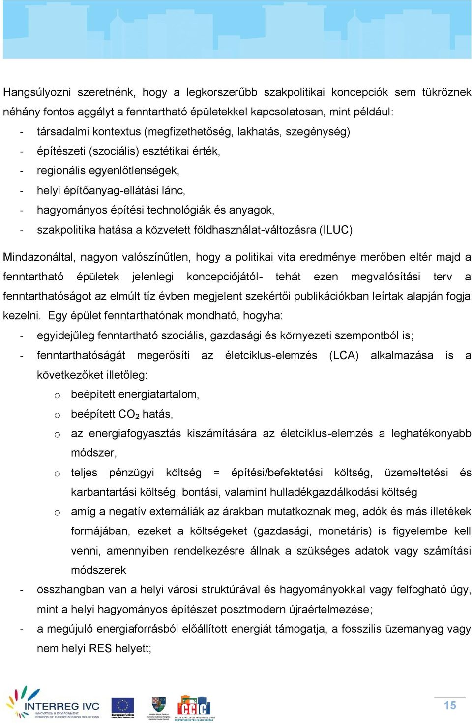 szakpolitika hatása a közvetett földhasználat-változásra (ILUC) Mindazonáltal, nagyon valószínűtlen, hogy a politikai vita eredménye merőben eltér majd a fenntartható épületek jelenlegi