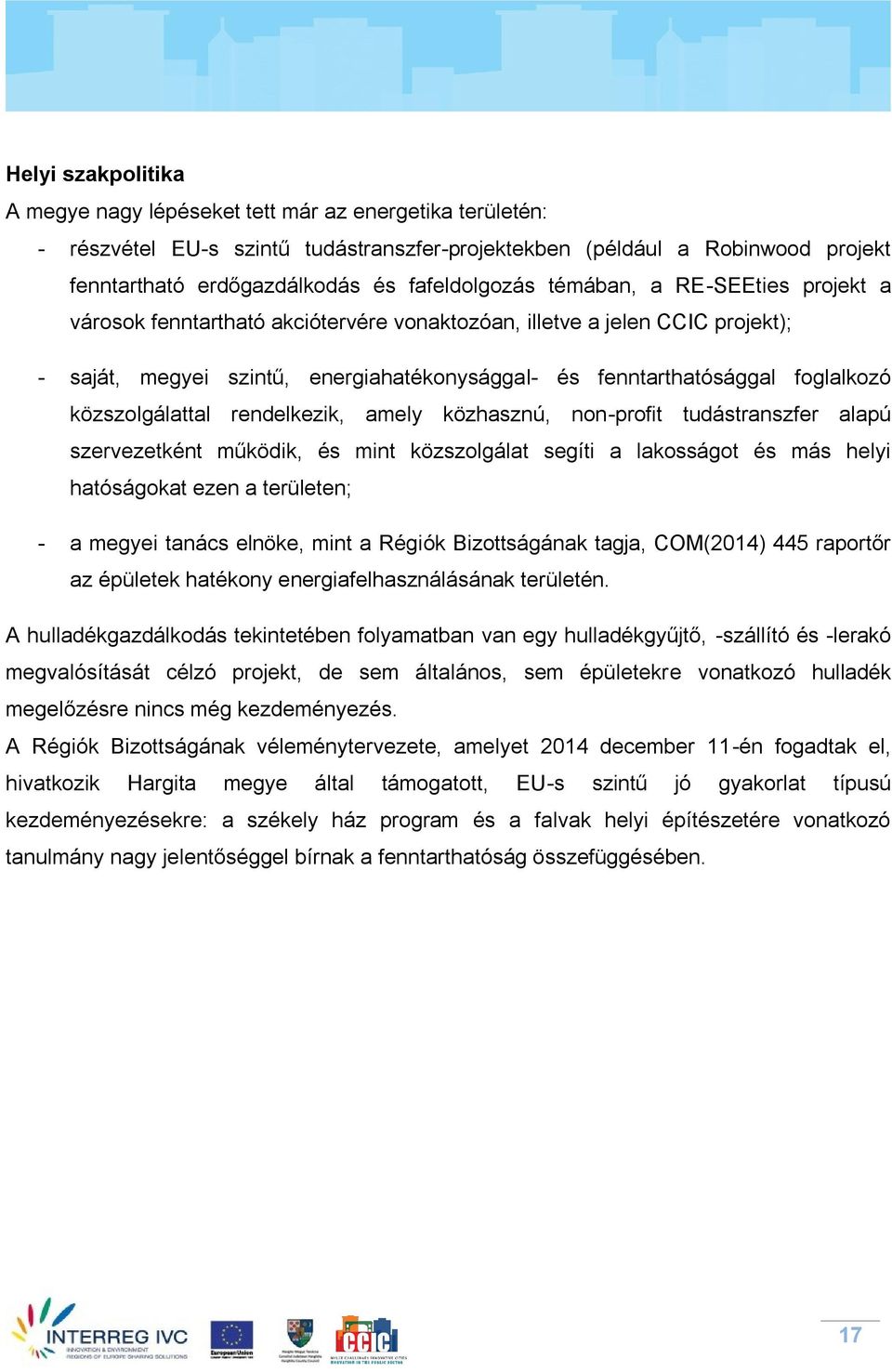 foglalkozó közszolgálattal rendelkezik, amely közhasznú, non-profit tudástranszfer alapú szervezetként működik, és mint közszolgálat segíti a lakosságot és más helyi hatóságokat ezen a területen; - a