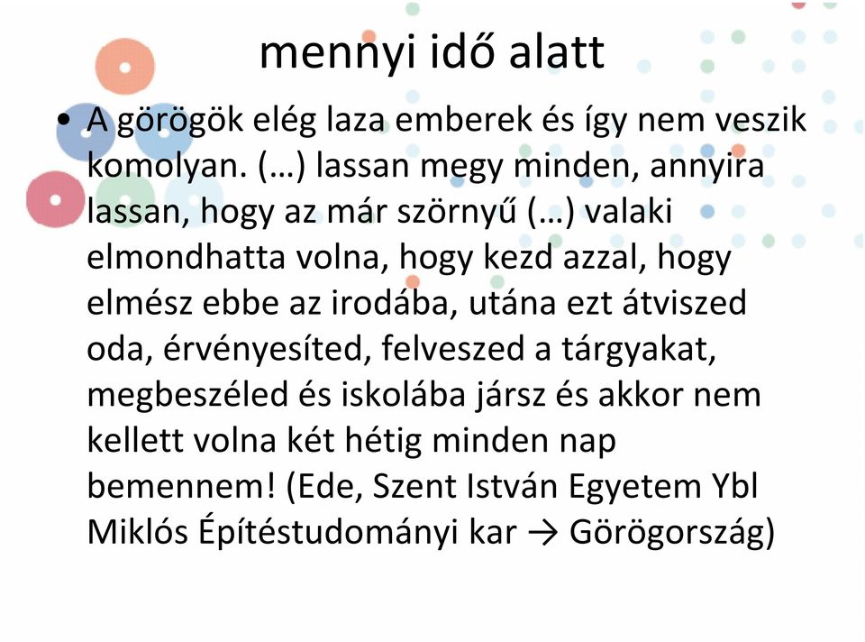 hogy elmész ebbe az irodába, utána ezt átviszed oda, érvényesíted, felveszed a tárgyakat, megbeszéled és