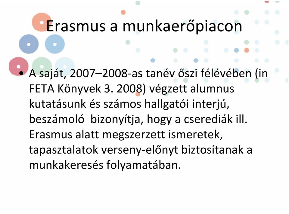 2008) végzett alumnus kutatásunk és számos hallgatói interjú, beszámoló