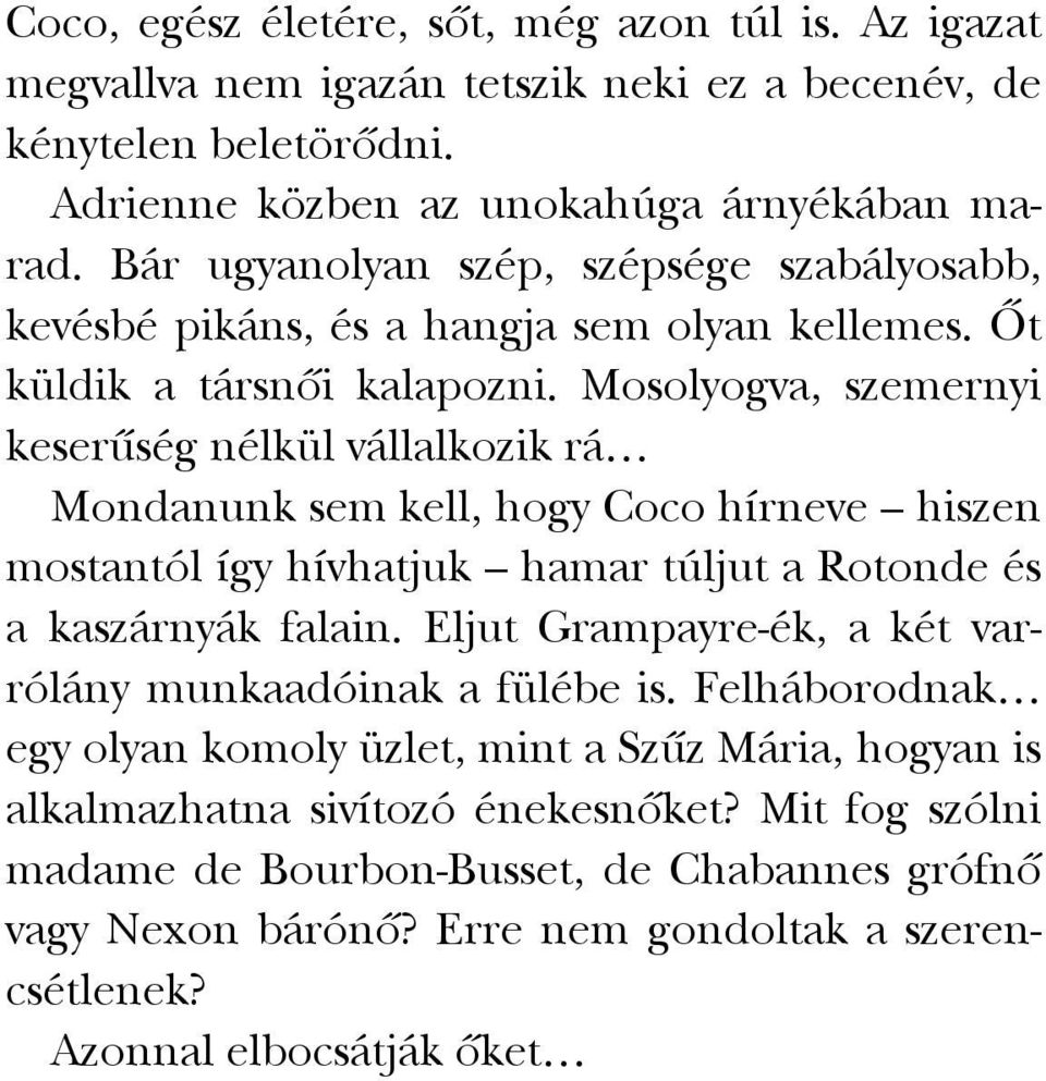 Mosolyogva, szemernyi keserűség nélkül vállalkozik rá Mondanunk sem kell, hogy Coco hírneve hiszen mostantól így hívhatjuk hamar túljut a Rotonde és a kaszárnyák falain.