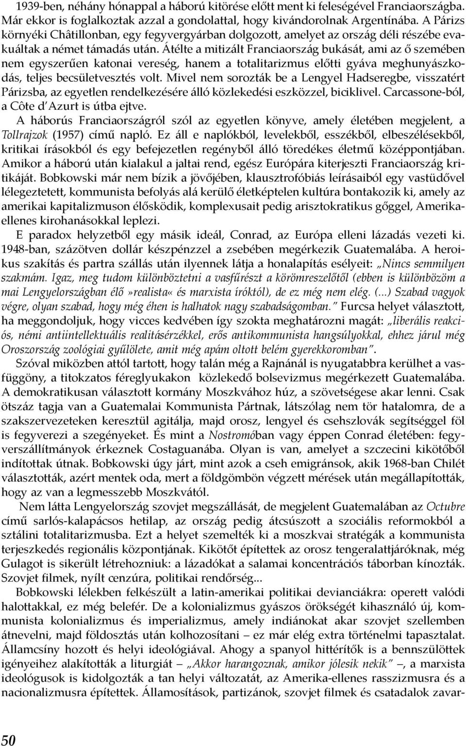 Átélte a mitizált Franciaország bukását, ami az ő szemében nem egyszerűen katonai vereség, hanem a totalitarizmus előtti gyáva meghunyászkodás, teljes becsületvesztés volt.