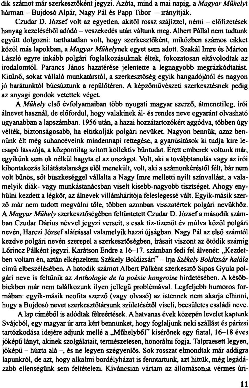 Albert Pállal nem tudtunk együtt dolgozni: tarthatatlan volt, hogy szerkesztőként, miközben számos cikket közöl más lapokban, a Magyar Műhelynek egyet sem adott.