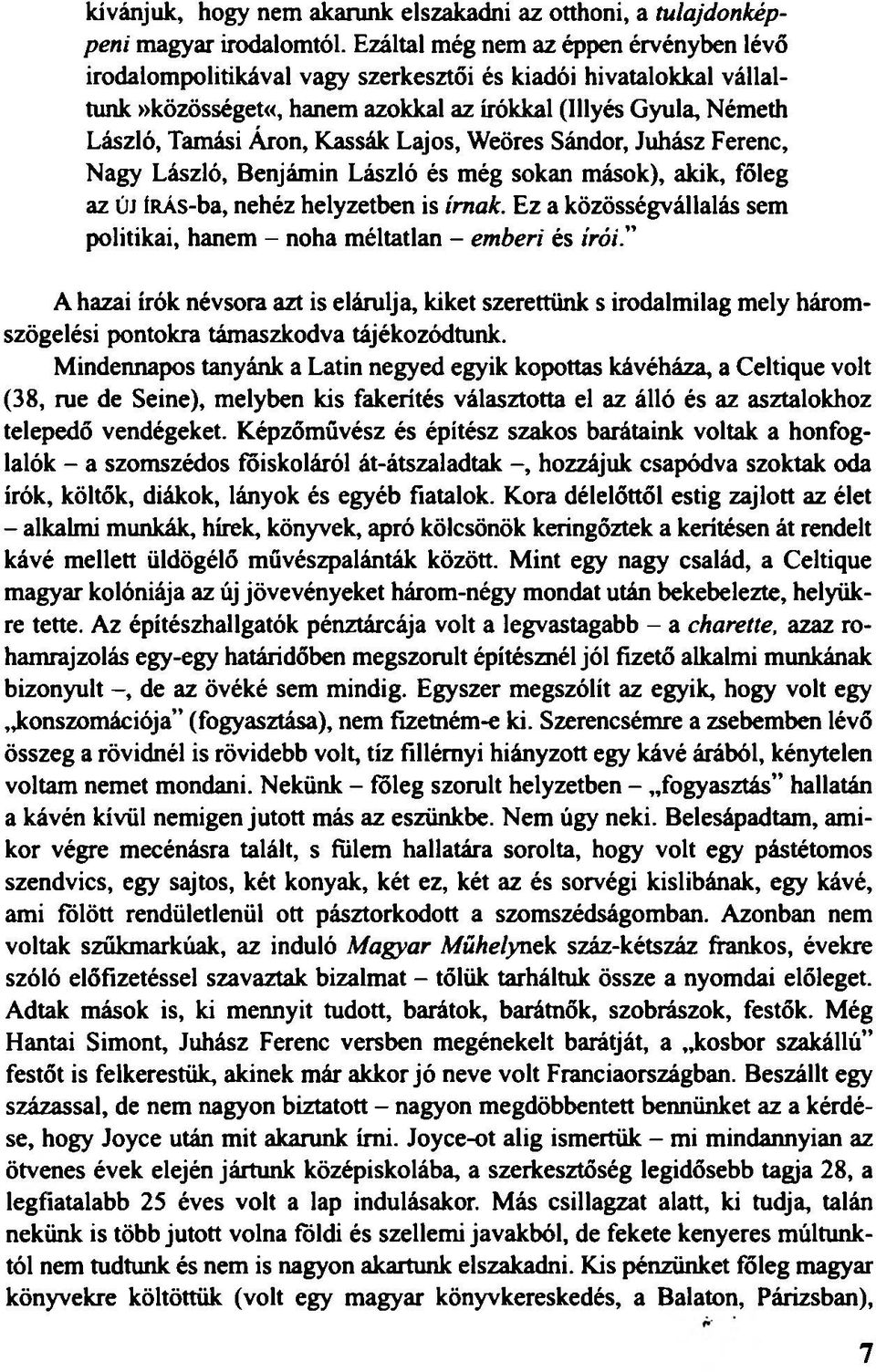 Lajos, Weöres Sándor, Juhász Ferenc, Nagy László, Benjámin László és még sokan mások), akik, főleg az új ÍRÁs-ba, nehéz helyzetben is írnak.