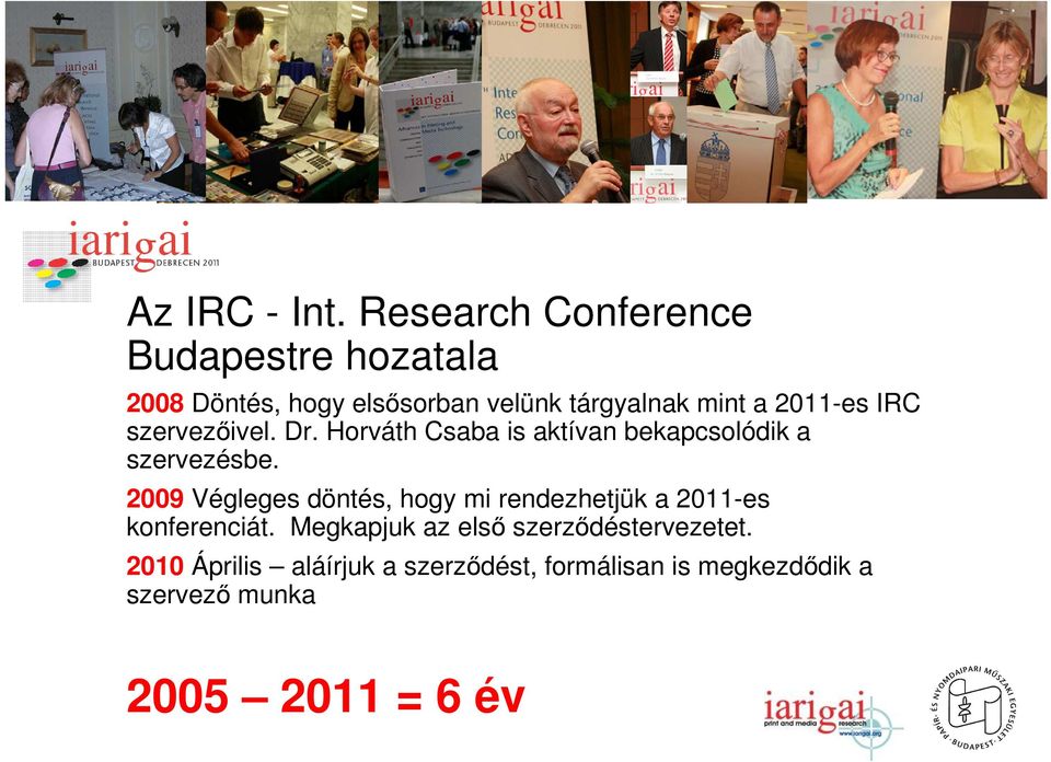 2011-es IRC szervezőivel. Dr. Horváth Csaba is aktívan bekapcsolódik a szervezésbe.