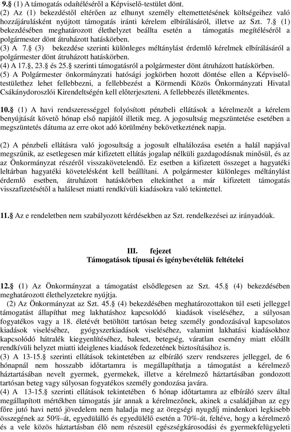 (1) bekezdésében meghatározott élethelyzet beállta esetén a támogatás megítéléséről a polgármester dönt átruházott hatáskörben. (3) A 7.